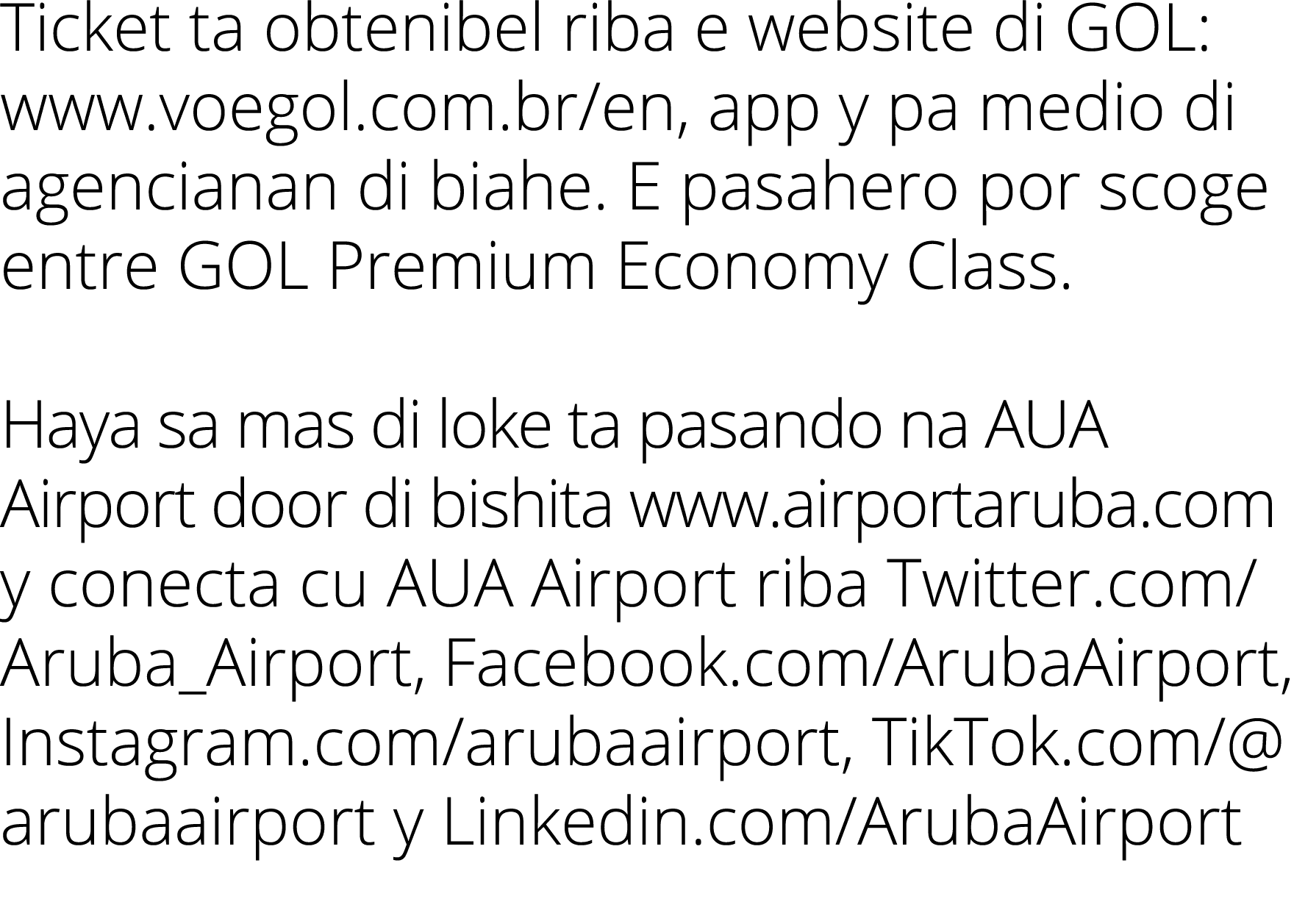 Ticket ta obtenibel riba e website di GOL: www voegol com br en, app y pa medio di agencianan di biahe  E pasahero po   