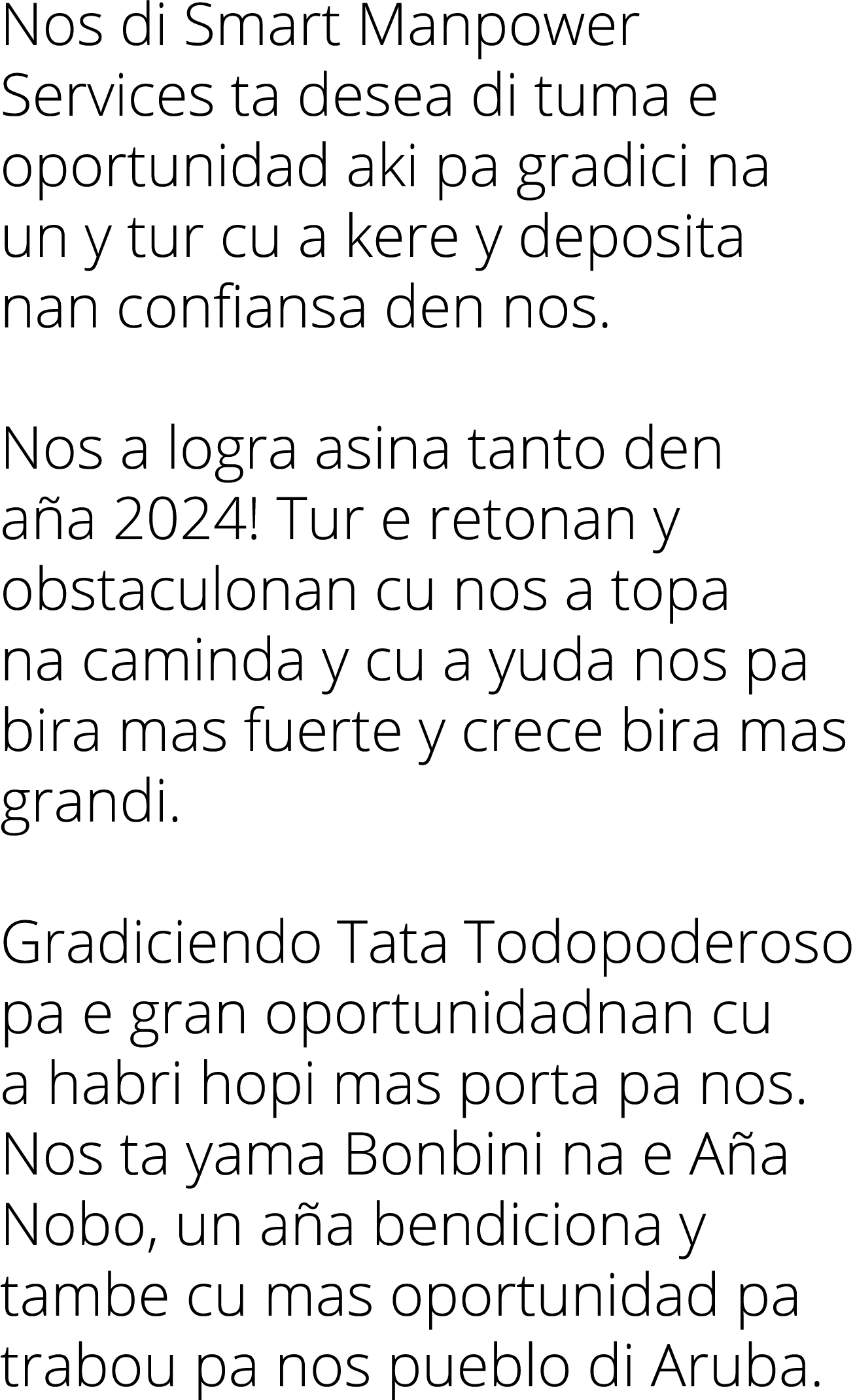 Nos di Smart Manpower Services ta desea di tuma e oportunidad aki pa gradici na un y tur cu a kere y deposita nan con   