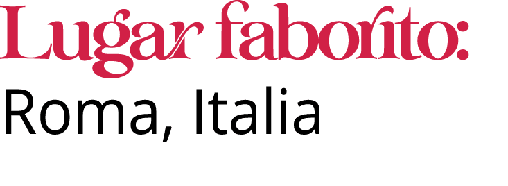 Lugar faborito: Roma, Italia 
