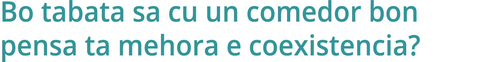 Bo tabata sa cu un comedor bon pensa ta mehora e coexistencia 