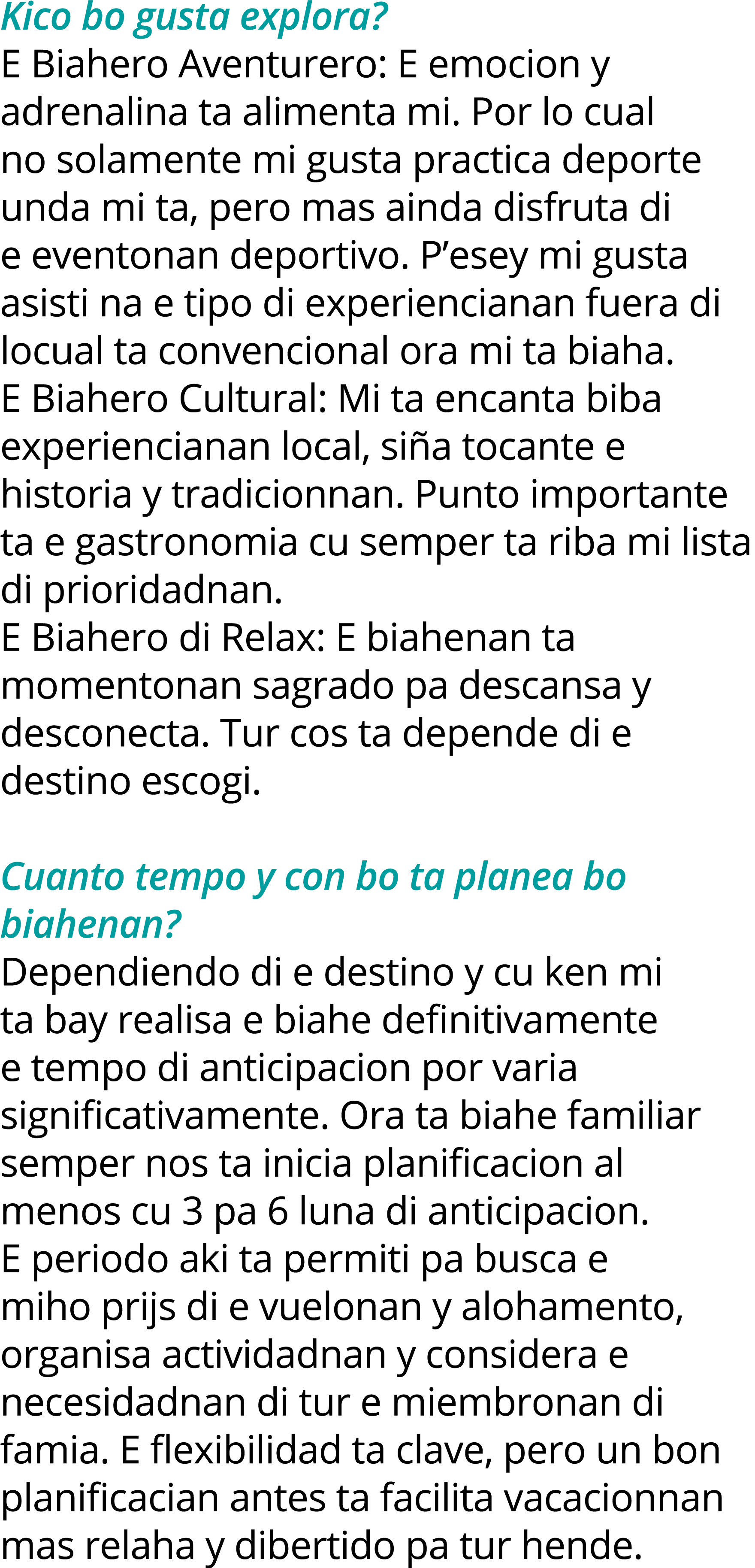 Kico bo gusta explora  E Biahero Aventurero: E emocion y adrenalina ta alimenta mi  Por lo cual no solamente mi gusta   