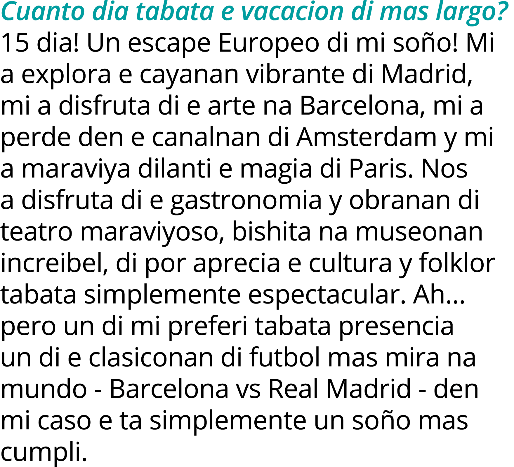 Cuanto dia tabata e vacacion di mas largo  15 dia  Un escape Europeo di mi soño  Mi a explora e cayanan vibrante di M   