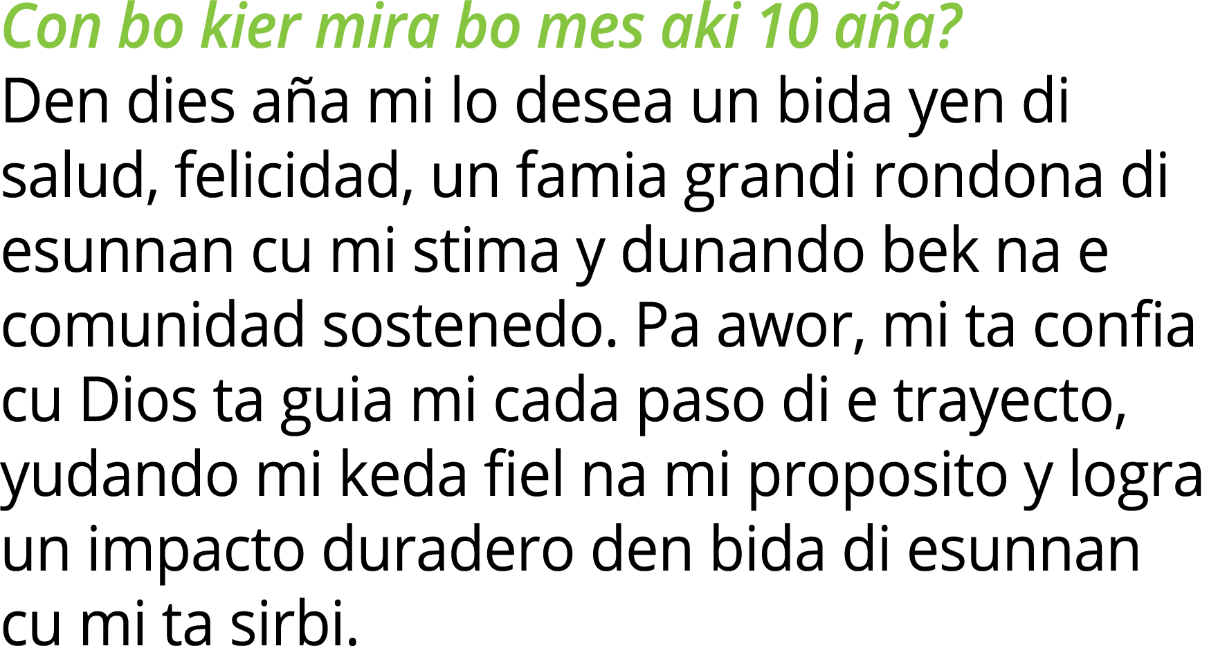 Con bo kier mira bo mes aki 10 aña  Den dies aña mi lo desea un bida yen di salud, felicidad, un famia grandi rondona   