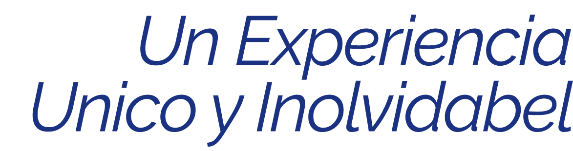 Un Experiencia Unico y Inolvidabel 