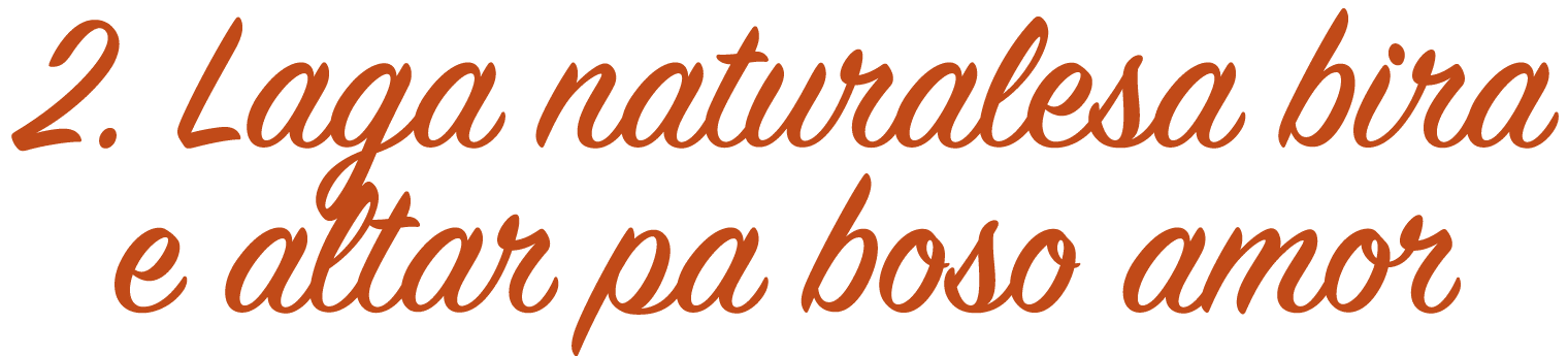 2  Laga naturalesa bira e altar pa boso amor