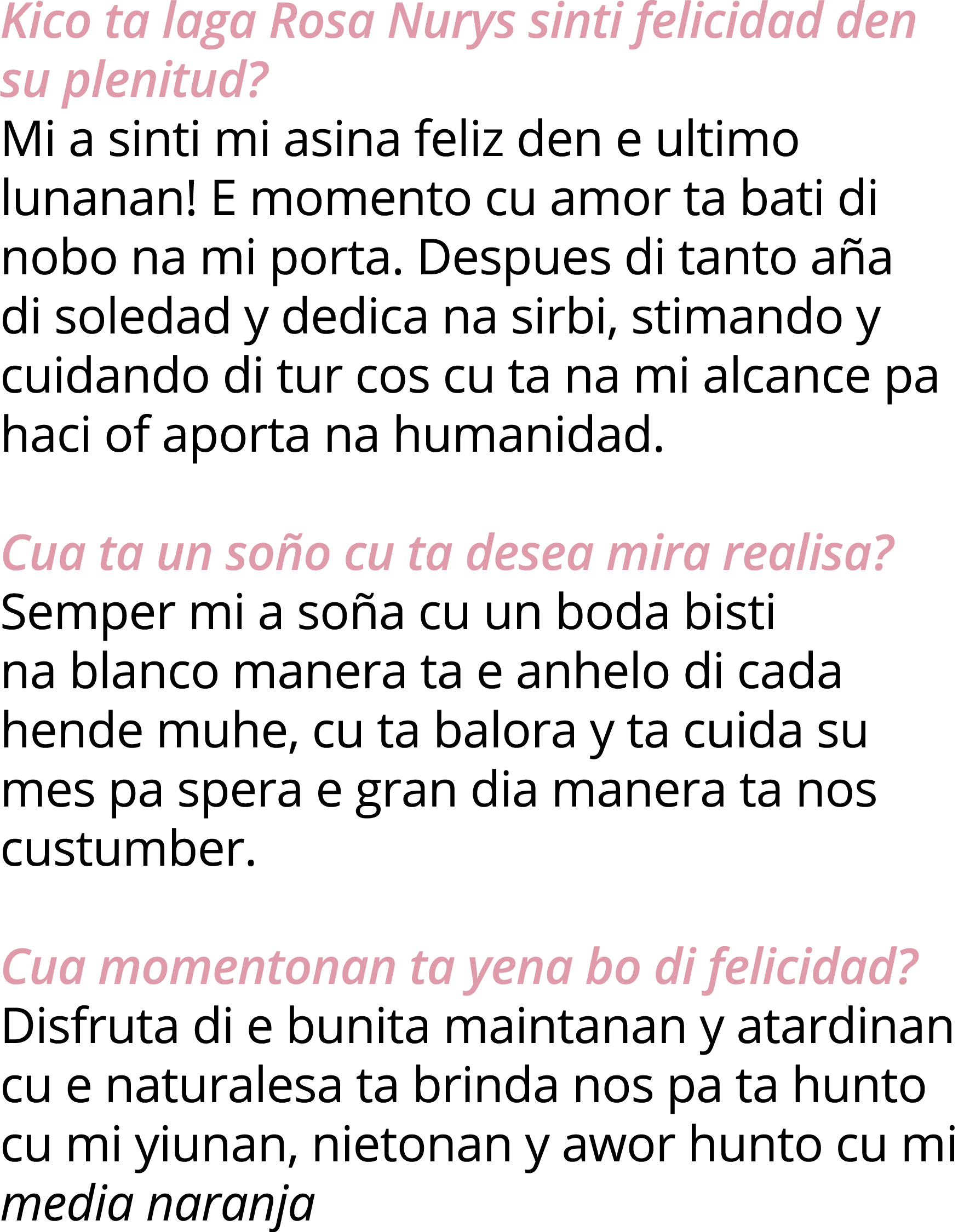 Kico ta laga Rosa Nurys sinti felicidad den su plenitud  Mi a sinti mi asina feliz den e ultimo lunanan  E momento cu   