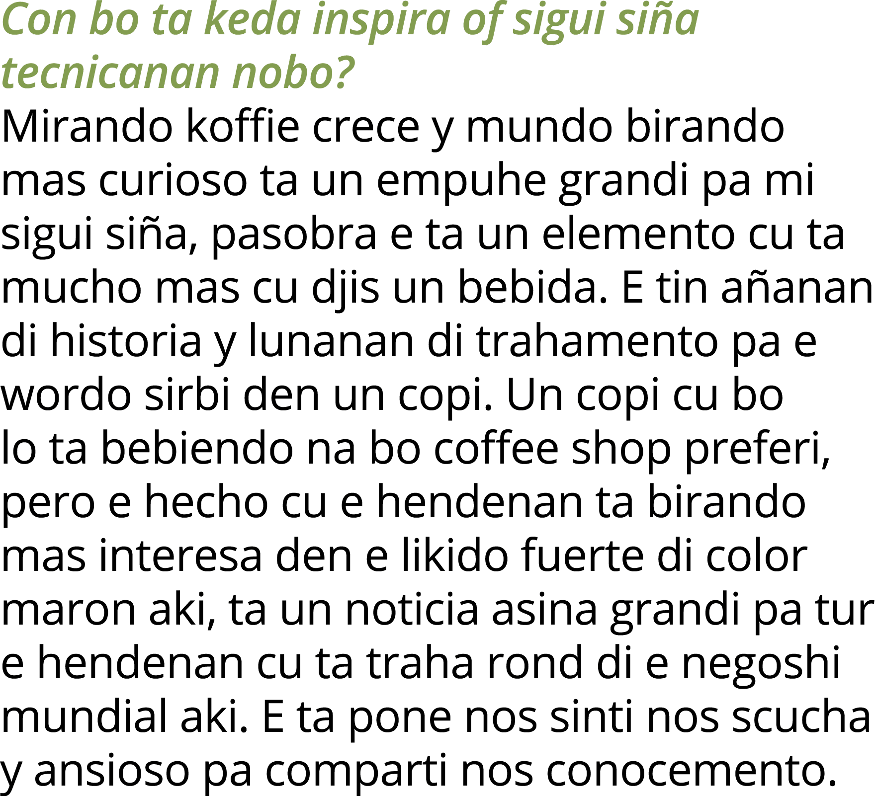 Con bo ta keda inspira of sigui siña tecnicanan nobo  Mirando koffie crece y mundo birando mas curioso ta un empuhe g   
