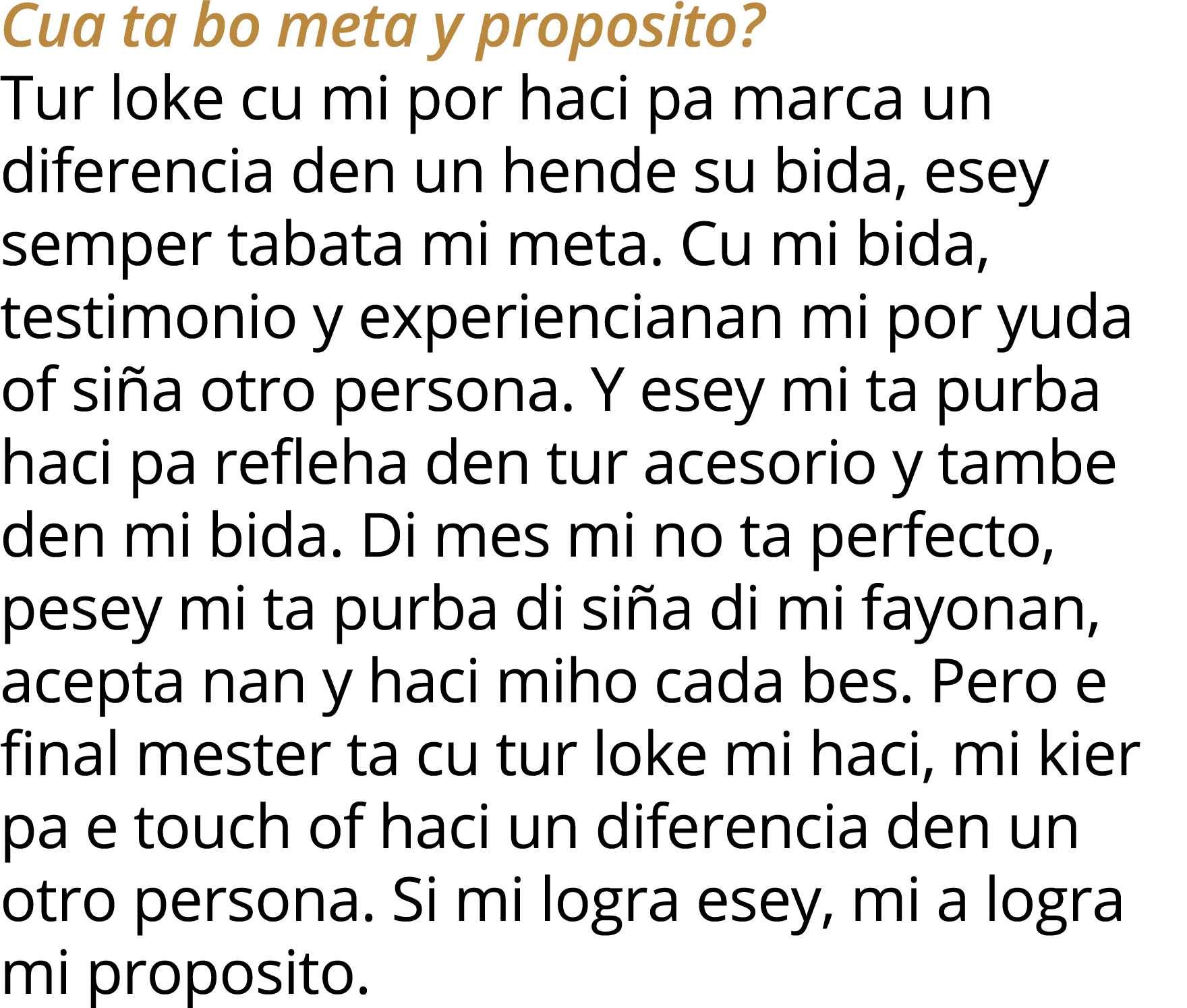 Cua ta bo meta y proposito  Tur loke cu mi por haci pa marca un diferencia den un hende su bida, esey semper tabata m   