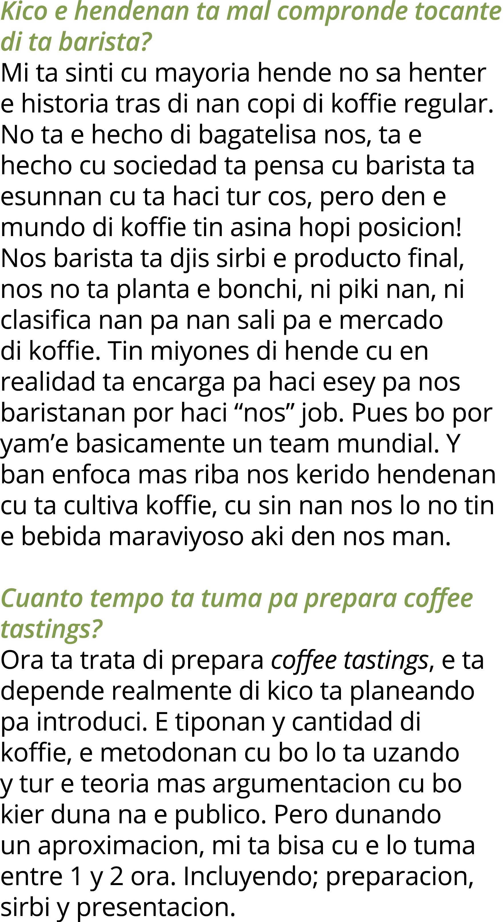 Kico e hendenan ta mal compronde tocante di ta barista  Mi ta sinti cu mayoria hende no sa henter e historia tras di    
