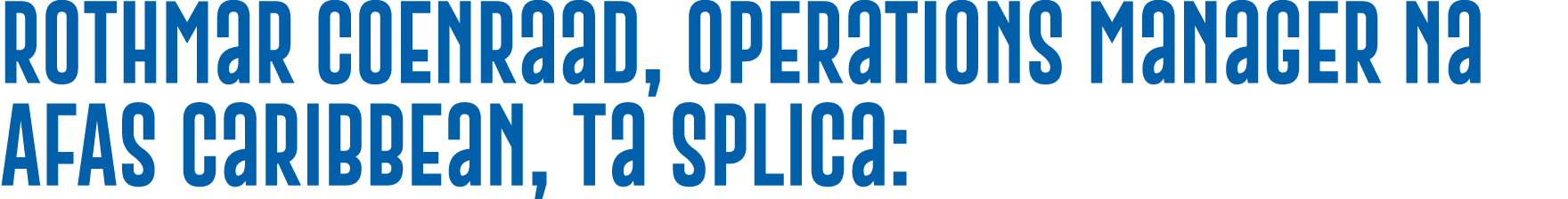 Rothmar Coenraad, Operations Manager na AFAS Caribbean, ta splica: