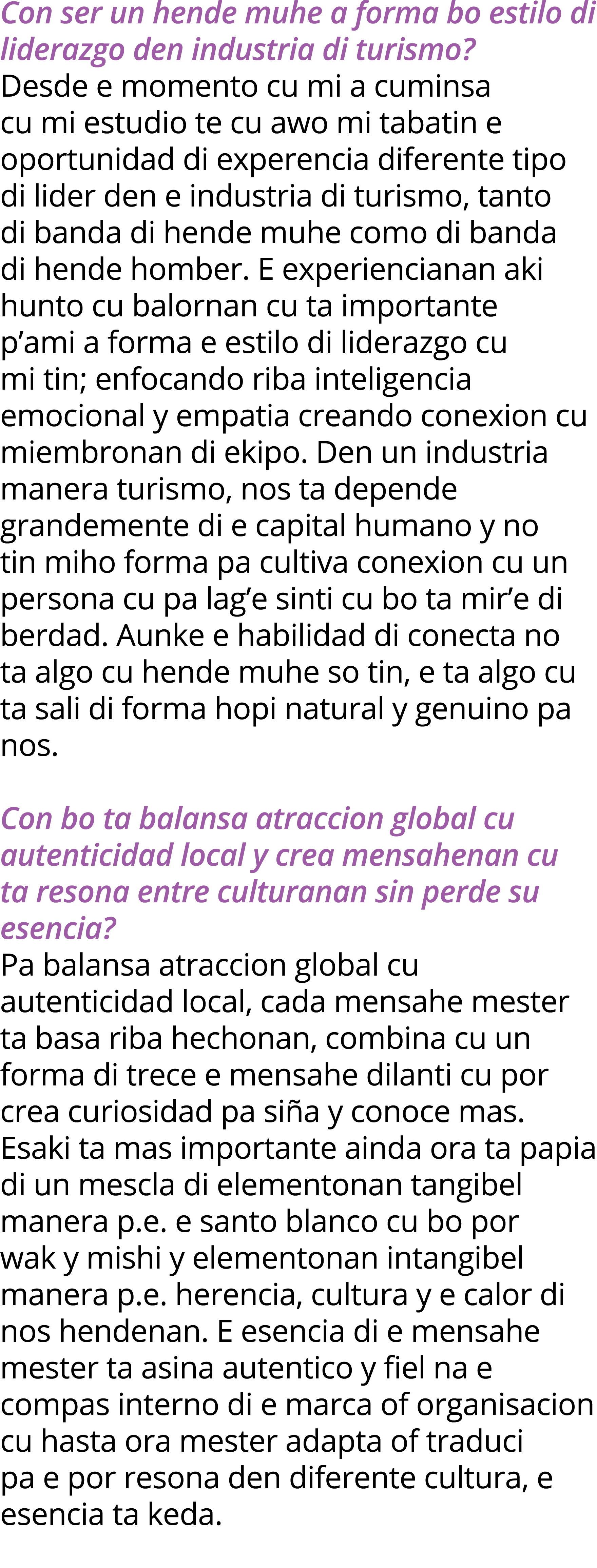 Con ser un hende muhe a forma bo estilo di liderazgo den industria di turismo  Desde e momento cu mi a cuminsa cu mi    