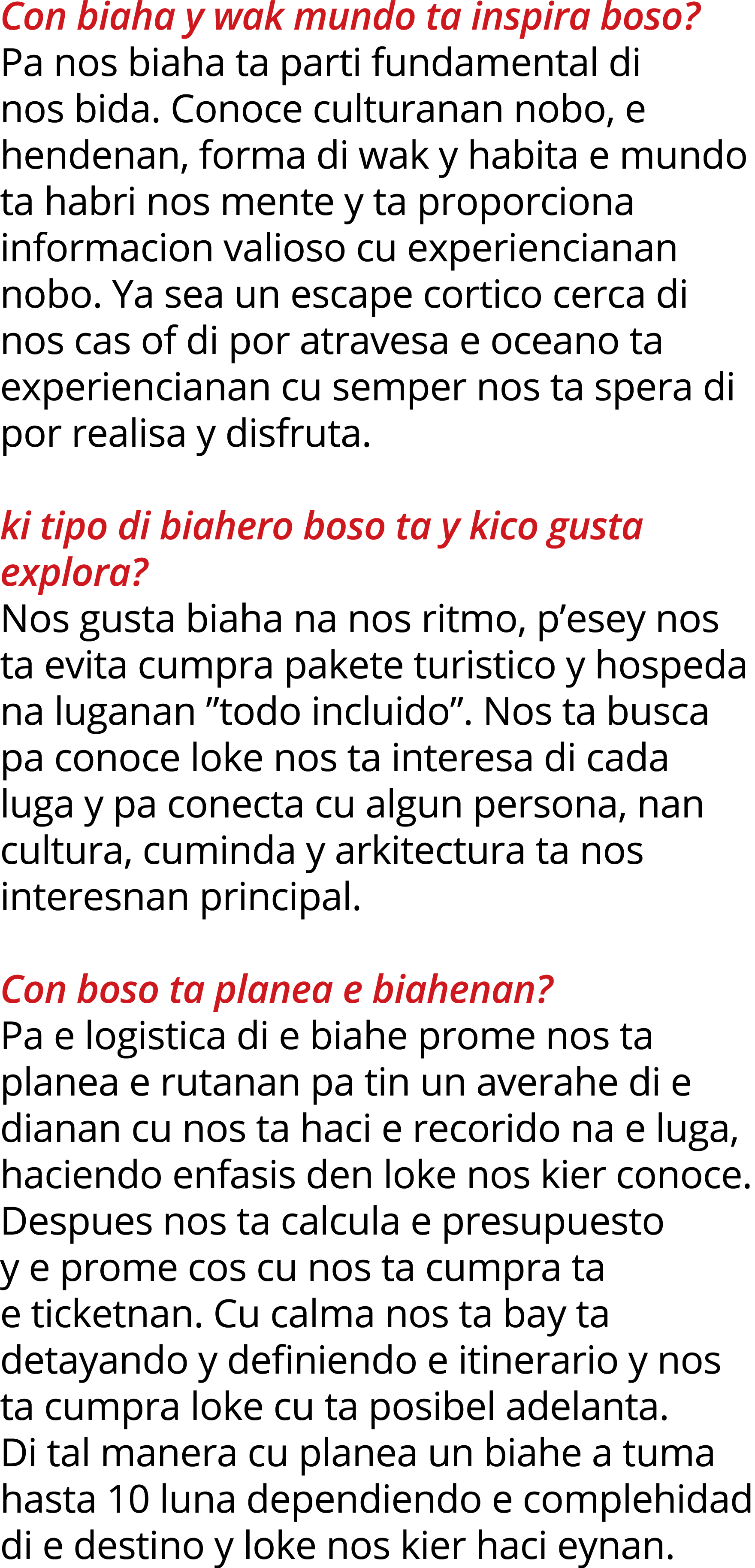 Con biaha y wak mundo ta inspira boso   Pa nos biaha ta parti fundamental di nos bida  Conoce culturanan nobo, e hend   