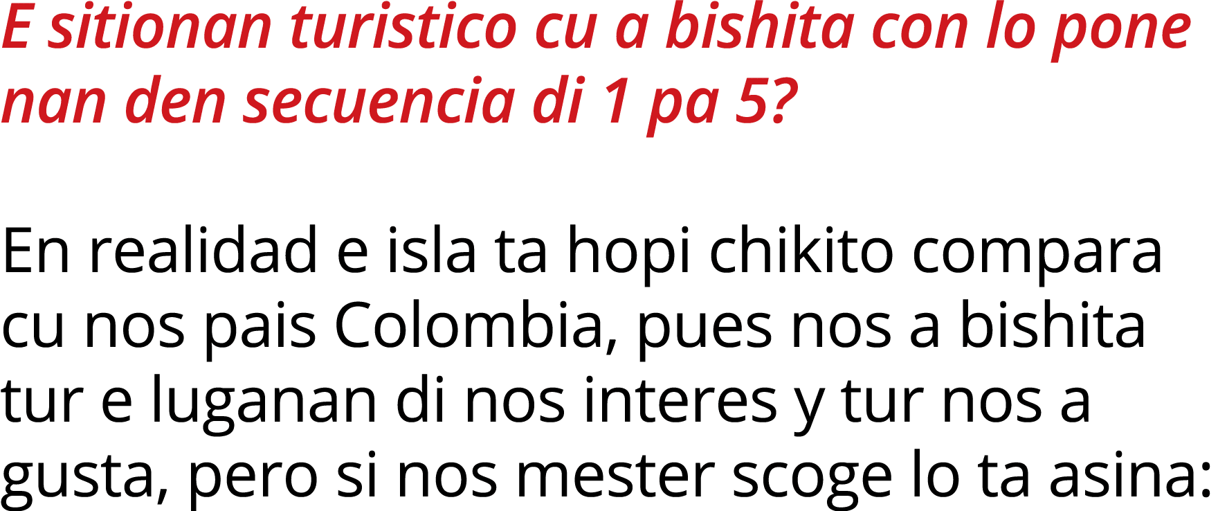 E sitionan turistico cu a bishita con lo pone nan den secuencia di 1 pa 5   En realidad e isla ta hopi chikito compar   
