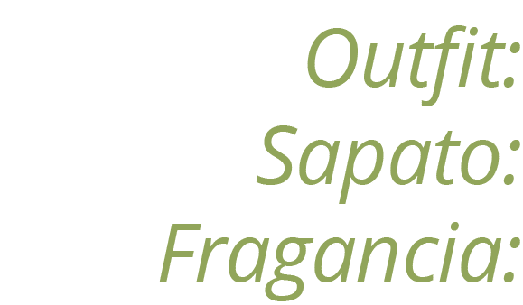 Outfit: Sapato: Fragancia: 
