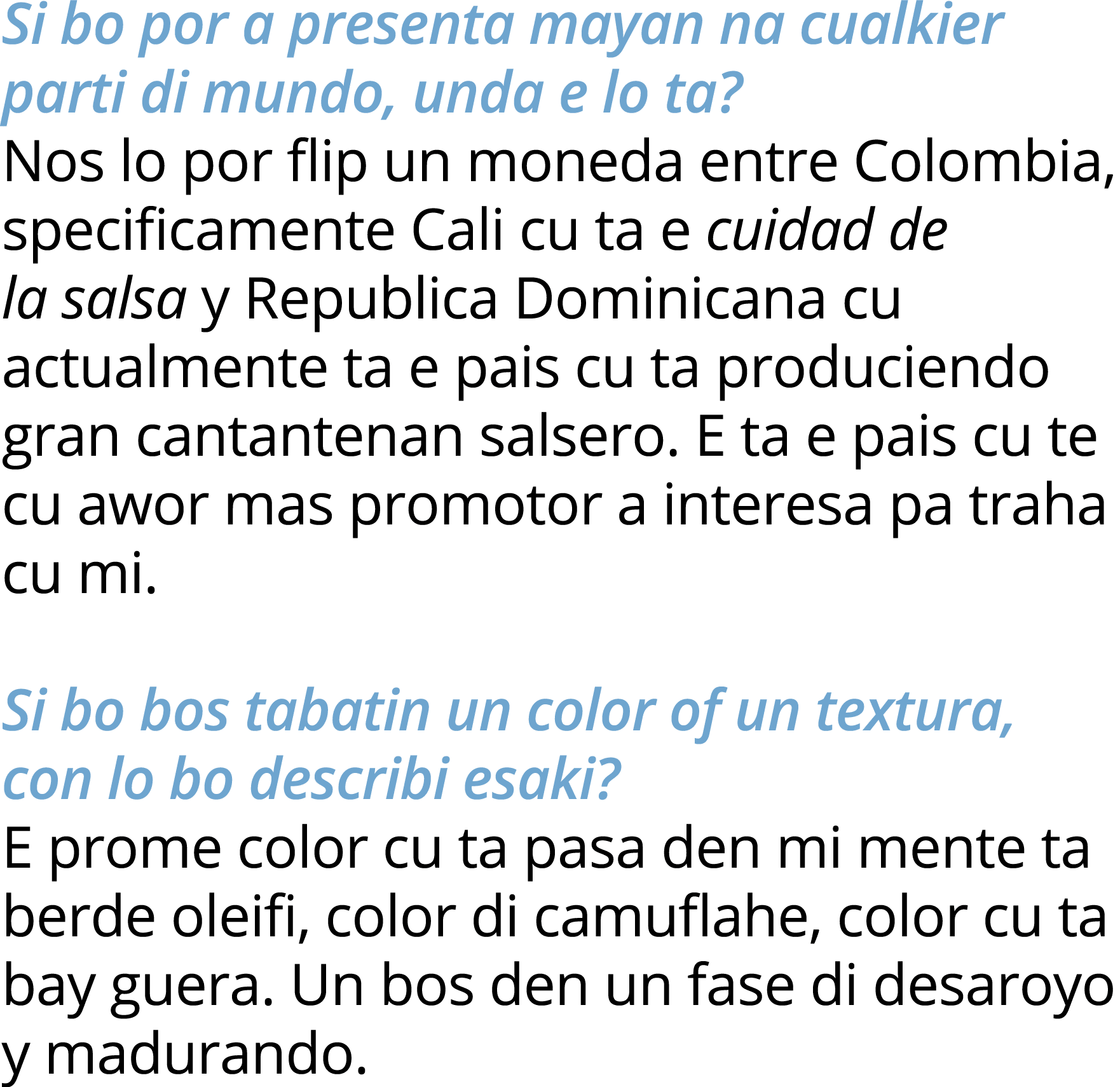 Si bo por a presenta mayan na cualkier parti di mundo, unda e lo ta  Nos lo por flip un moneda entre Colombia, specif   