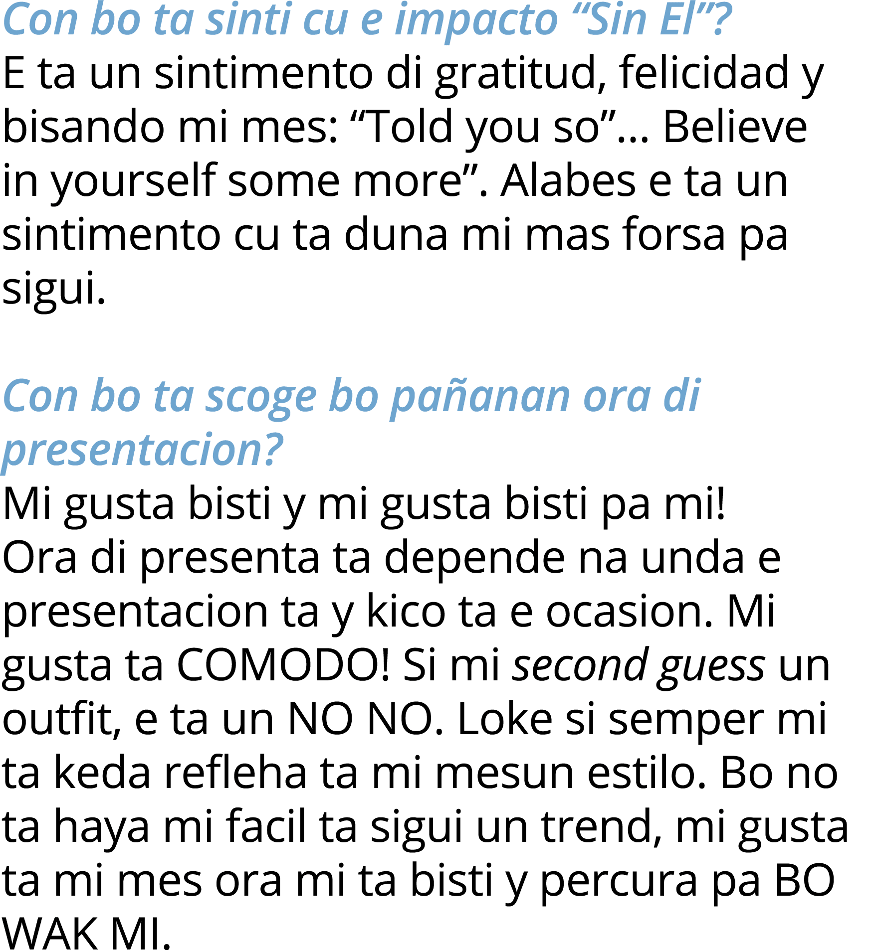 Con bo ta sinti cu e impacto  Sin El   E ta un sintimento di gratitud, felicidad y bisando mi mes:  Told you so   Bel   