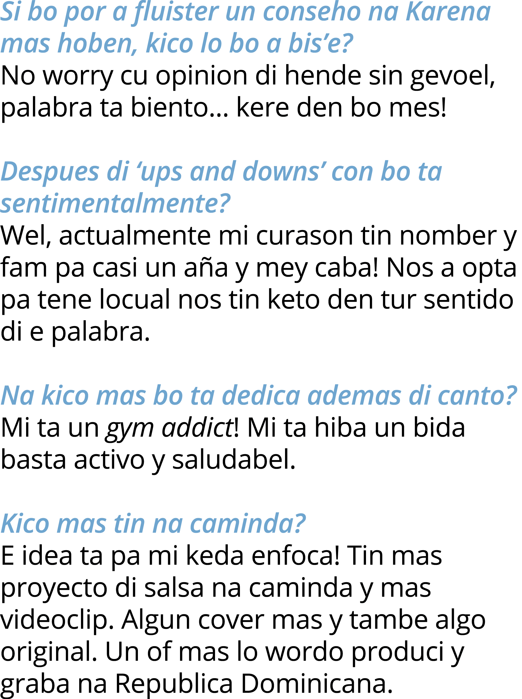 Si bo por a fluister un conseho na Karena mas hoben, kico lo bo a bis e  No worry cu opinion di hende sin gevoel, pal   
