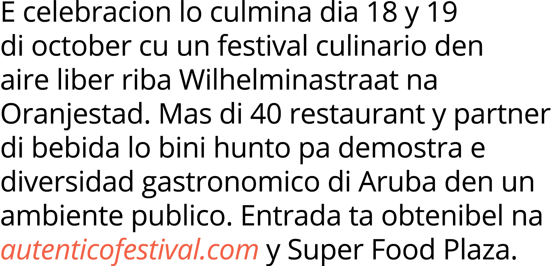 E celebracion lo culmina dia 18 y 19 di october cu un festival culinario den aire liber riba Wilhelminastraat na Oran   