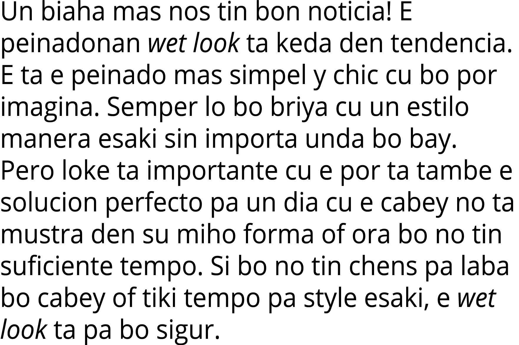 Un biaha mas nos tin bon noticia  E peinadonan wet look ta keda den tendencia  E ta e peinado mas simpel y chic cu bo   