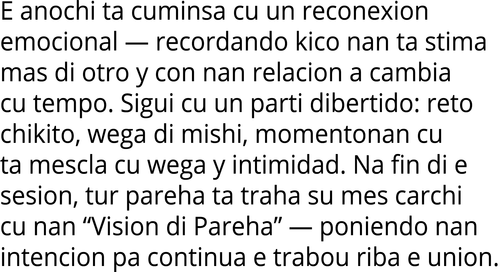 E anochi ta cuminsa cu un reconexion emocional — recordando kico nan ta stima mas di otro y con nan relacion a cambia   