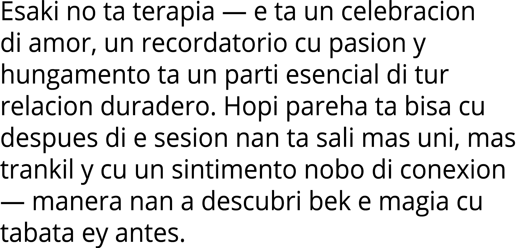 Esaki no ta terapia — e ta un celebracion di amor, un recordatorio cu pasion y hungamento ta un parti esencial di tur   