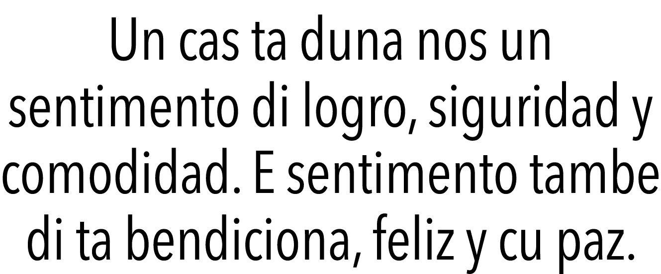 Un cas ta duna nos un sentimento di logro, siguridad y comodidad  E sentimento tambe di ta bendiciona, feliz y cu paz  