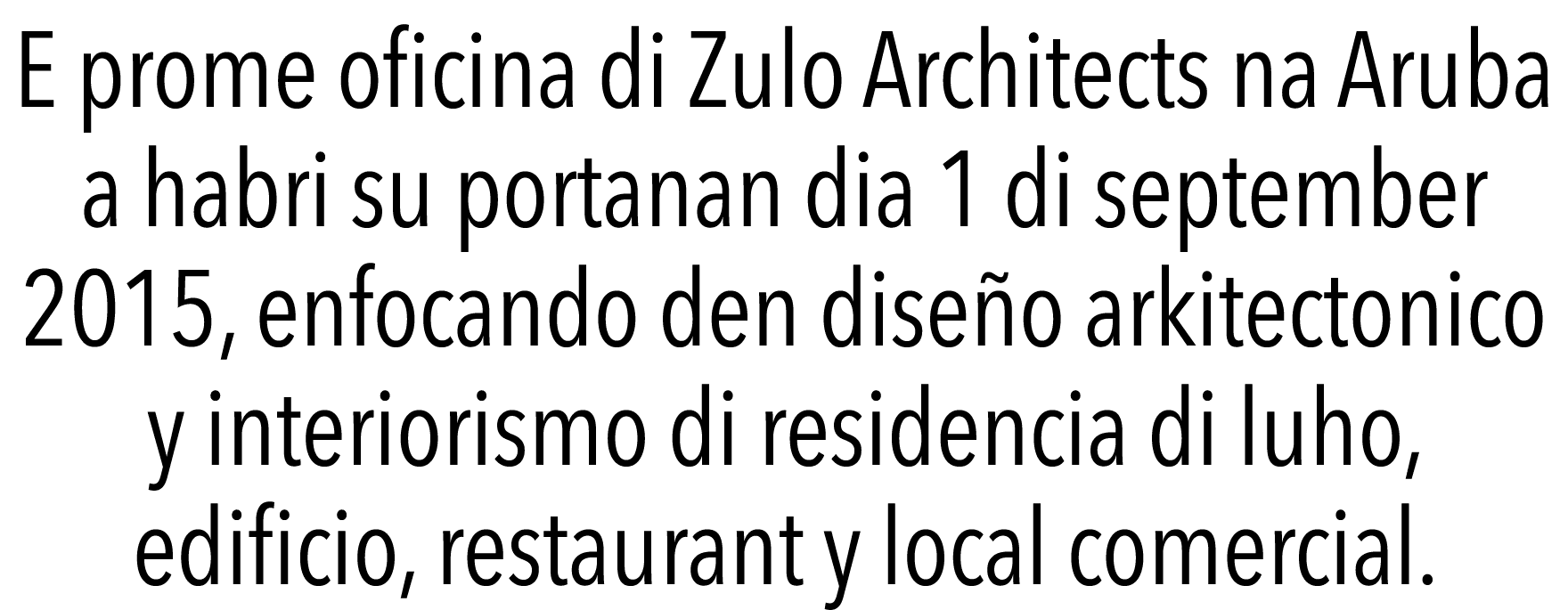 E prome oficina di Zulo Architects na Aruba a habri su portanan dia 1 di september 2015, enfocando den diseño arkitec   
