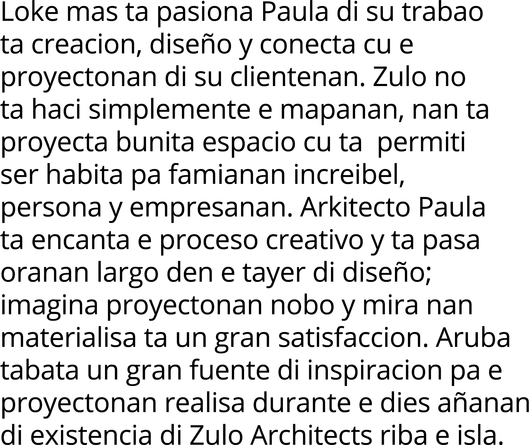 Loke mas ta pasiona Paula di su trabao ta creacion, diseño y conecta cu e proyectonan di su clientenan  Zulo no ta ha   