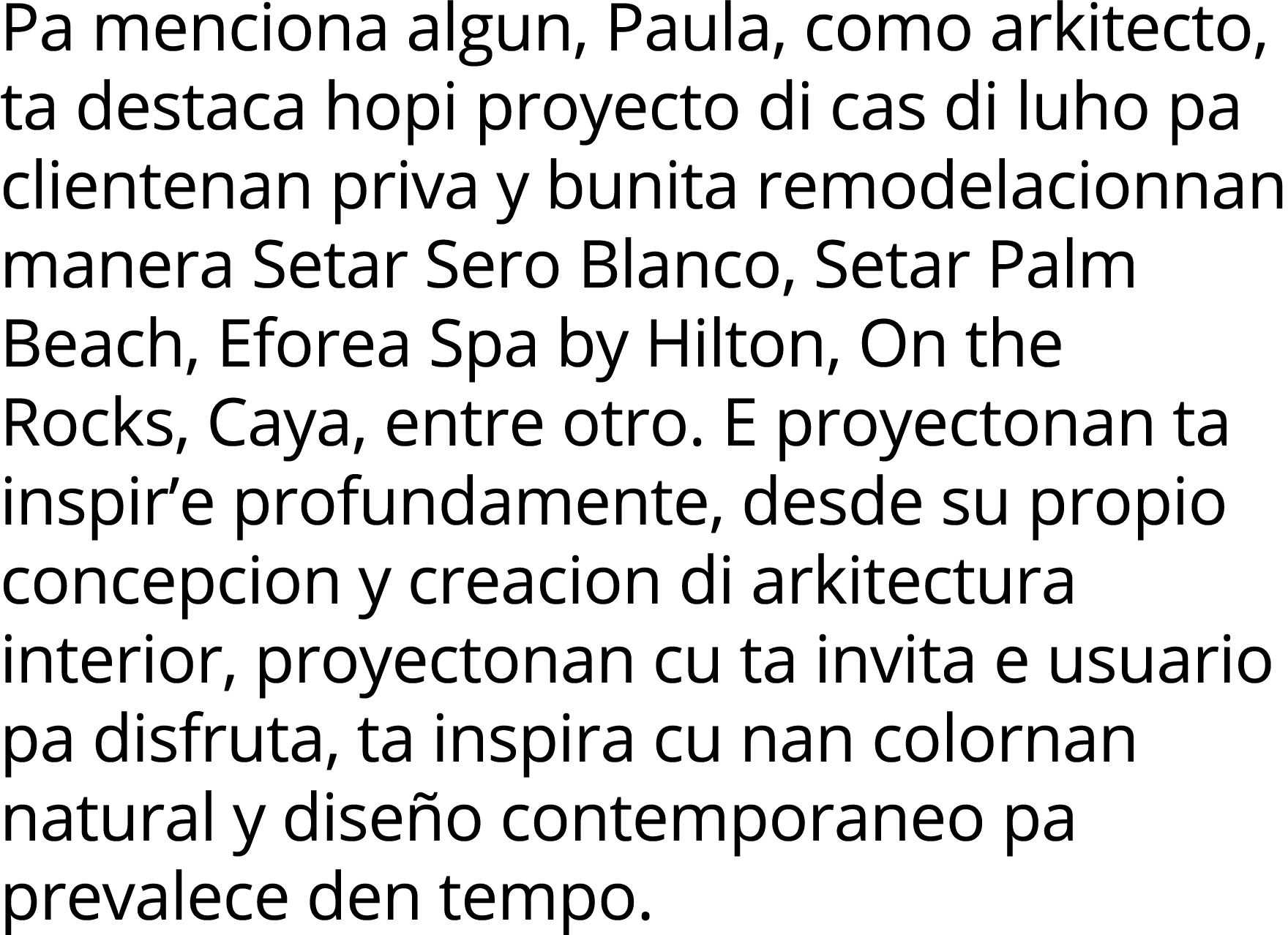 Pa menciona algun, Paula, como arkitecto, ta destaca hopi proyecto di cas di luho pa clientenan priva y bunita remode   
