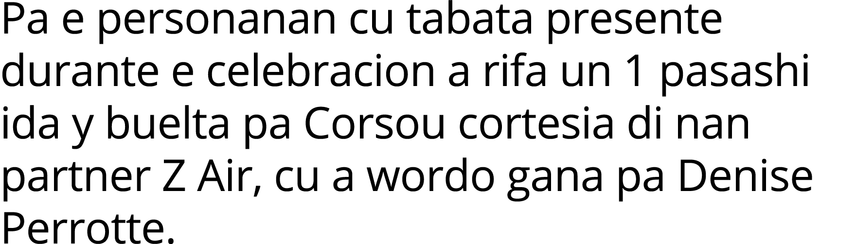 Pa e personanan cu tabata presente durante e celebracion a rifa un 1 pasashi ida y buelta pa Corsou cortesia di nan p   