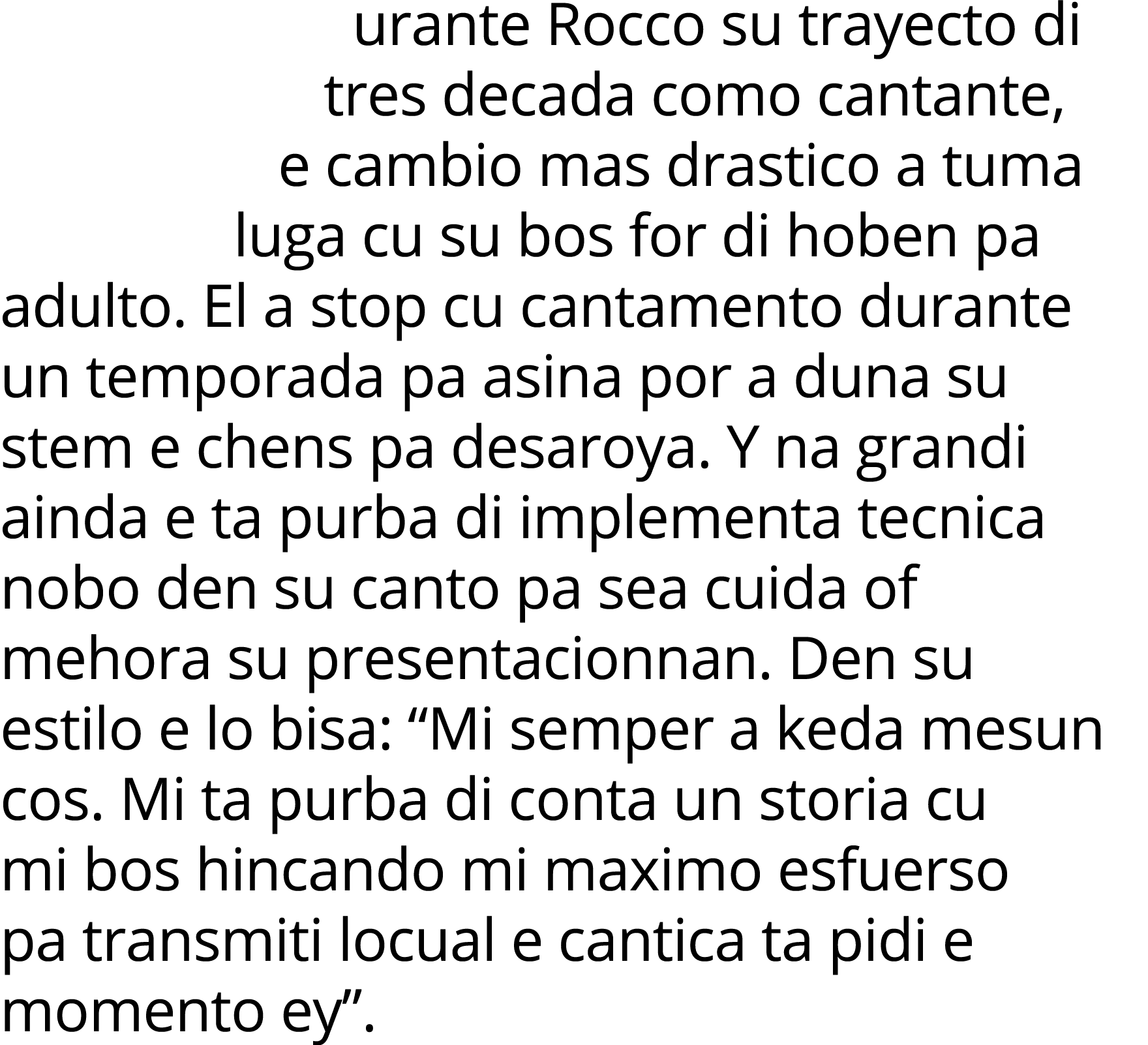 urante Rocco su trayecto di tres decada como cantante, e cambio mas drastico a tuma luga cu su bos for di hoben pa ad   
