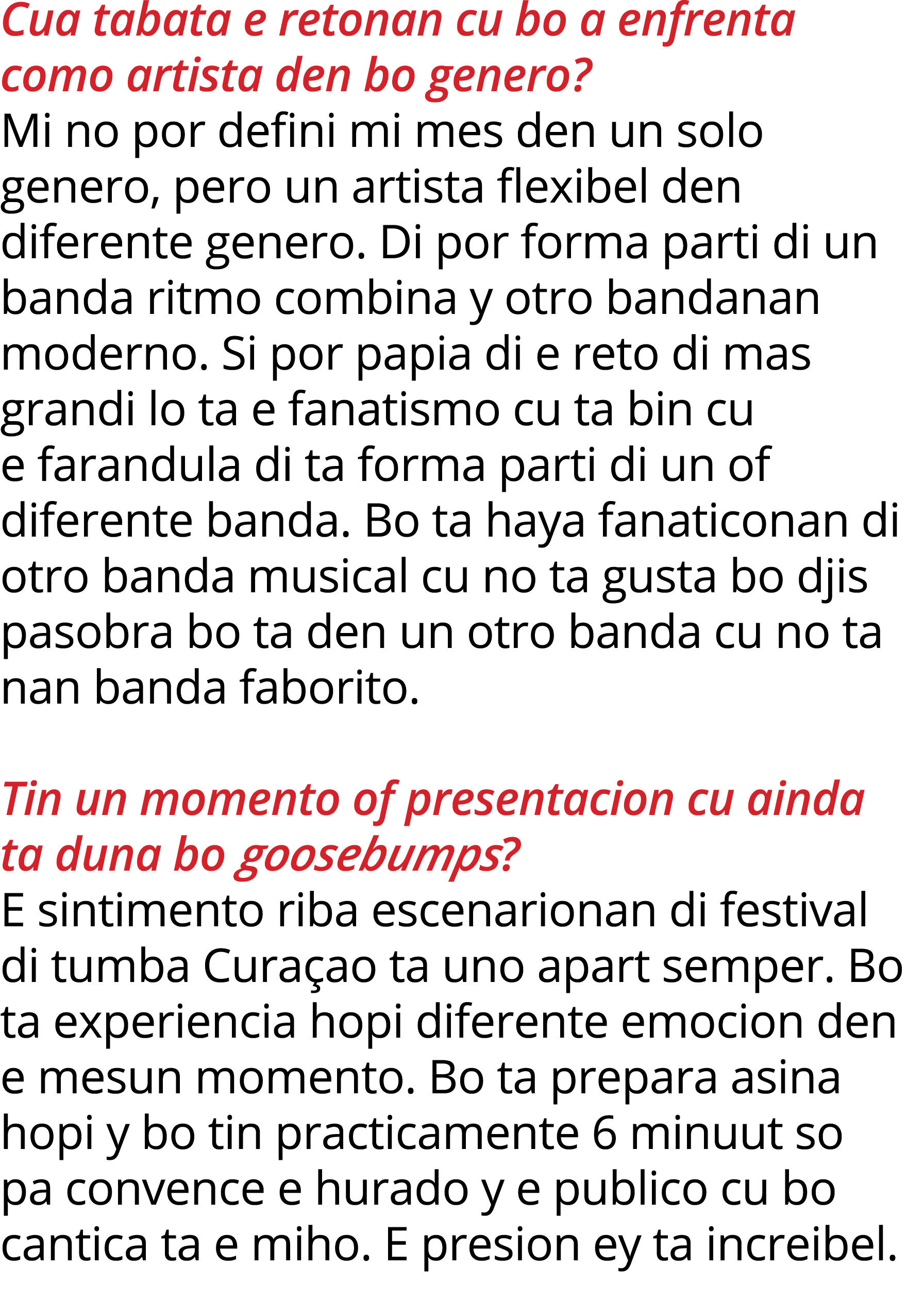 Cua tabata e retonan cu bo a enfrenta como artista den bo genero  Mi no por defini mi mes den un solo genero, pero un   