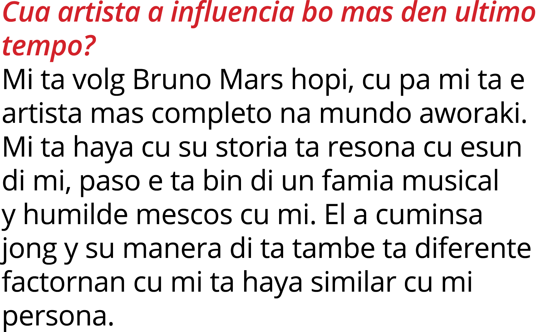 Cua artista a influencia bo mas den ultimo tempo  Mi ta volg Bruno Mars hopi, cu pa mi ta e artista mas completo na m   