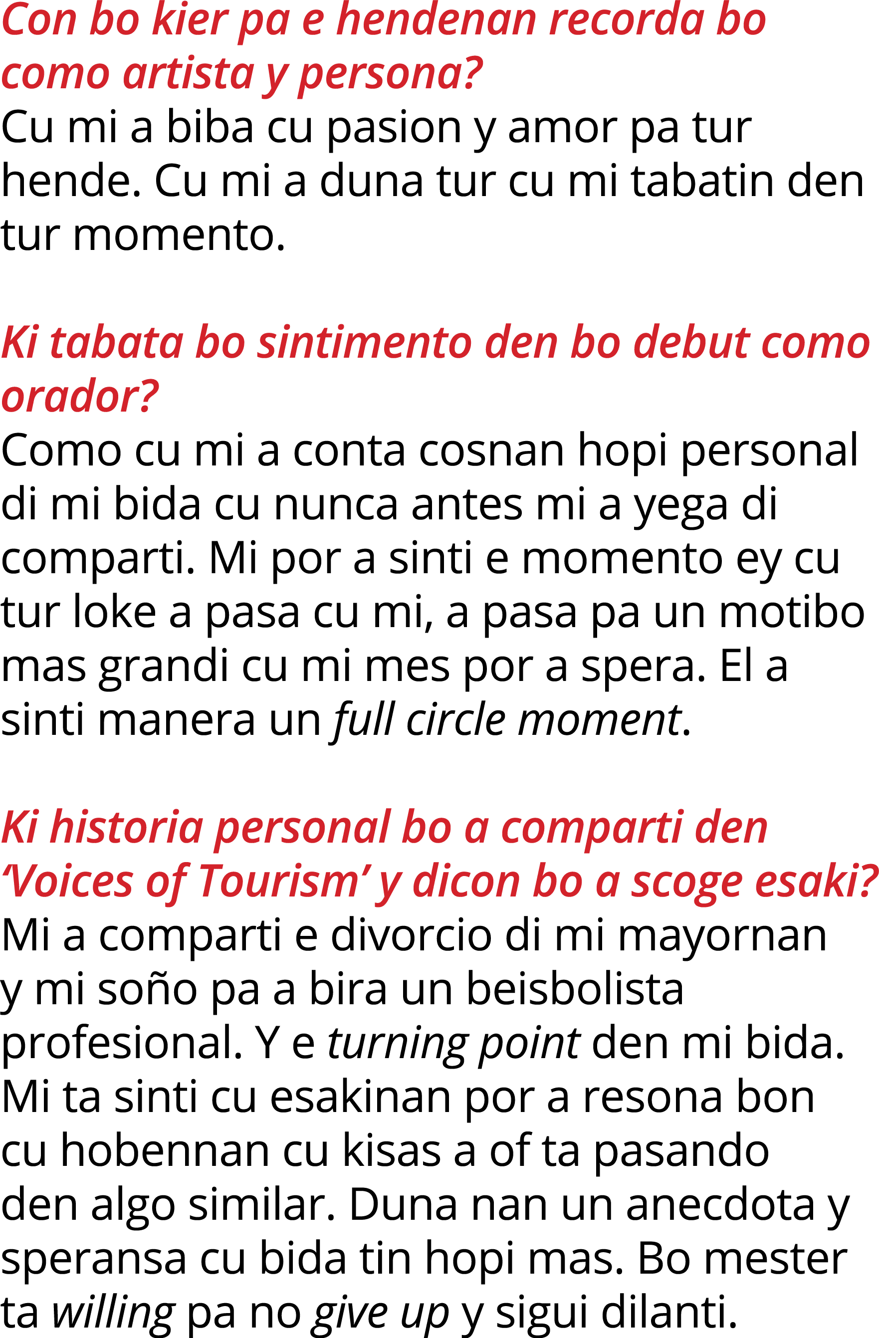 Con bo kier pa e hendenan recorda bo como artista y persona  Cu mi a biba cu pasion y amor pa tur hende  Cu mi a duna   