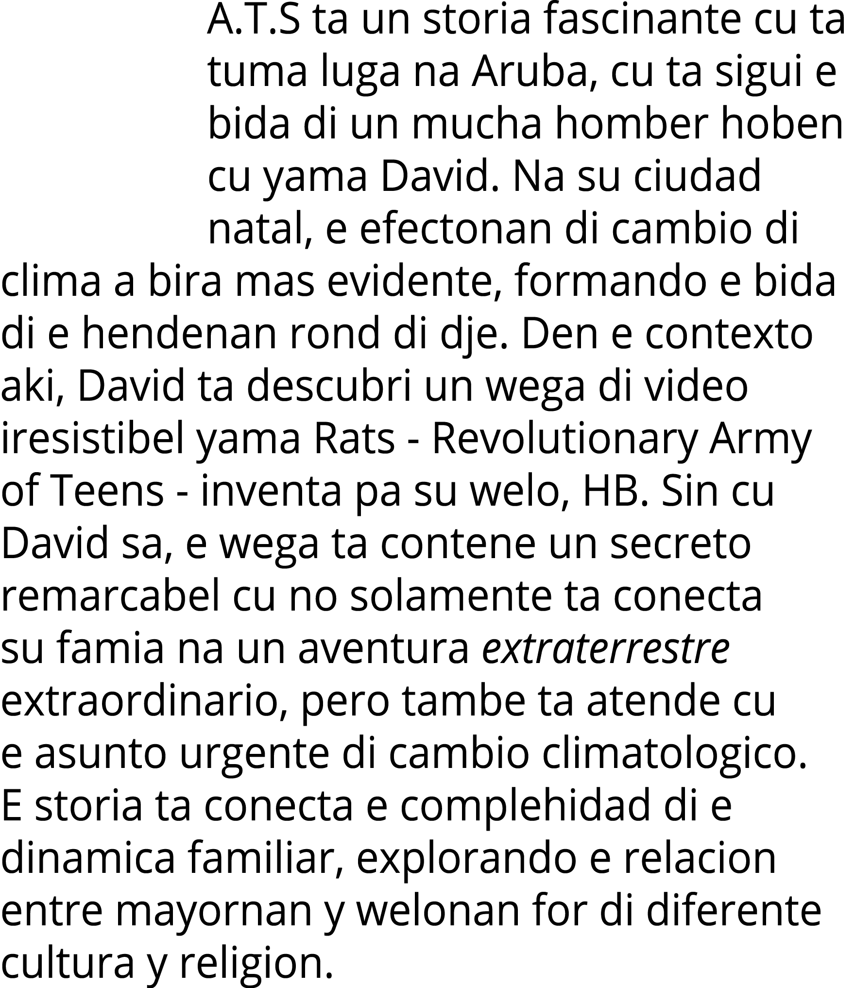 A T S ta un storia fascinante cu ta tuma luga na Aruba, cu ta sigui e bida di un mucha homber hoben cu yama David  Na   