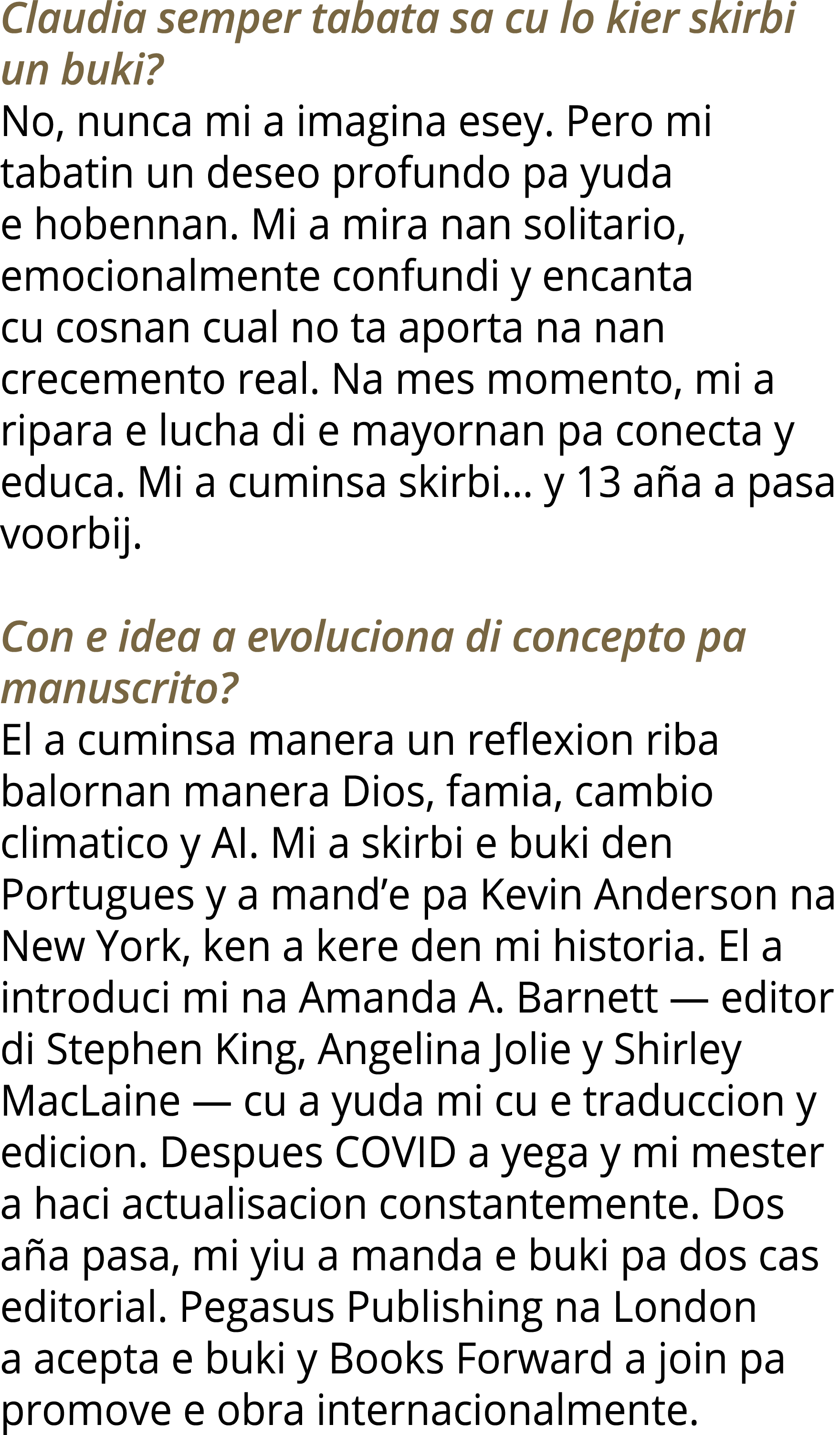 Claudia semper tabata sa cu lo kier skirbi un buki  No, nunca mi a imagina esey  Pero mi tabatin un deseo profundo pa   