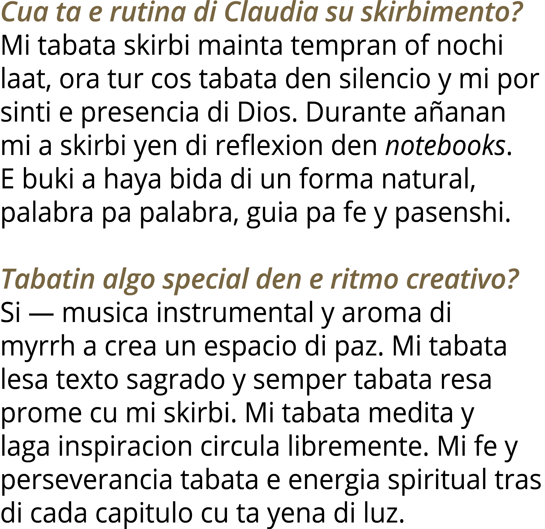 Cua ta e rutina di Claudia su skirbimento  Mi tabata skirbi mainta tempran of nochi laat, ora tur cos tabata den sile   