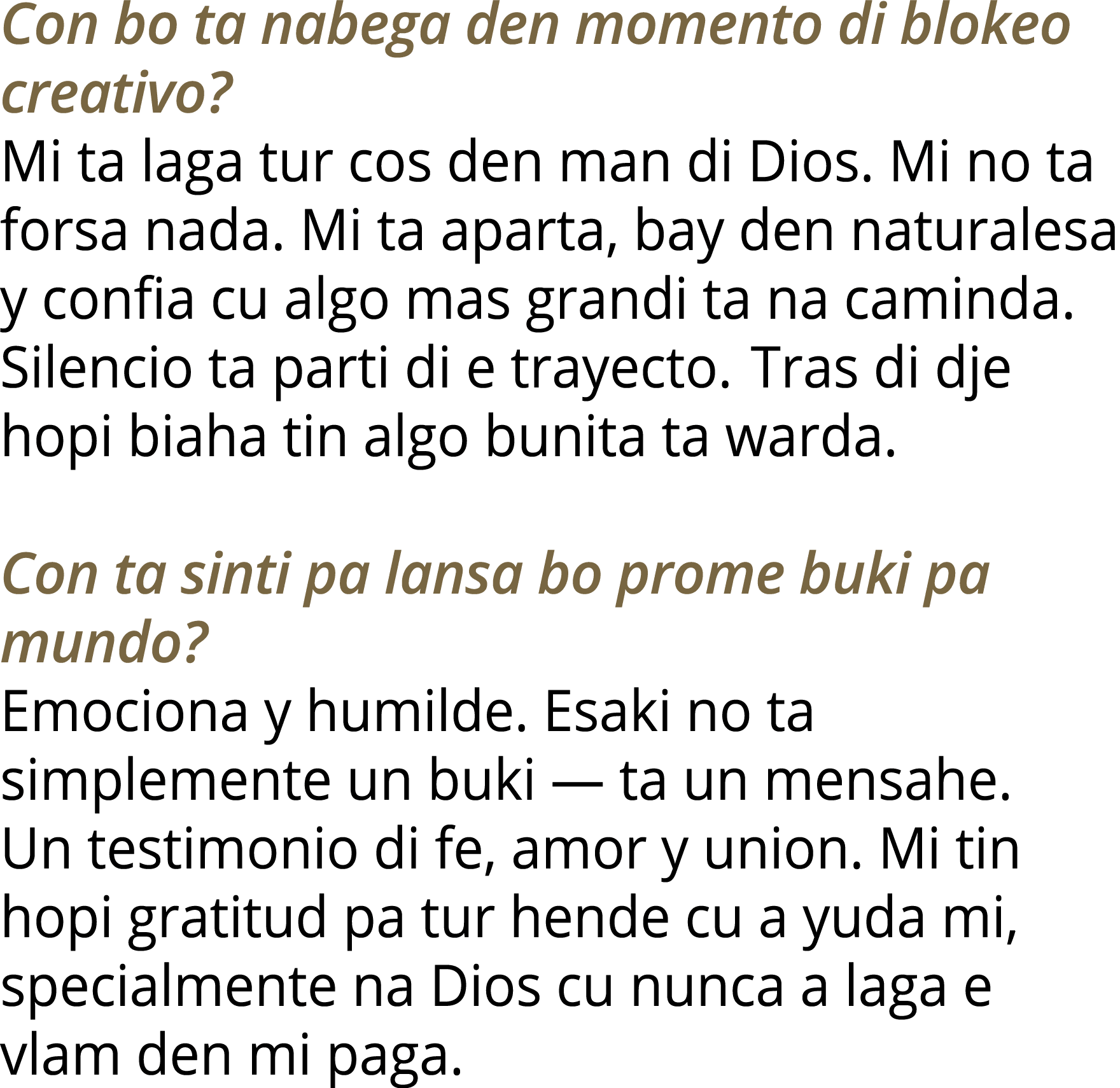 Con bo ta nabega den momento di blokeo creativo  Mi ta laga tur cos den man di Dios  Mi no ta forsa nada  Mi ta apart   
