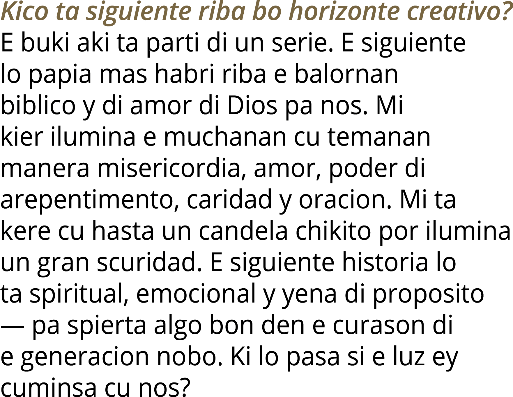 Kico ta siguiente riba bo horizonte creativo  E buki aki ta parti di un serie  E siguiente lo papia mas habri riba e    