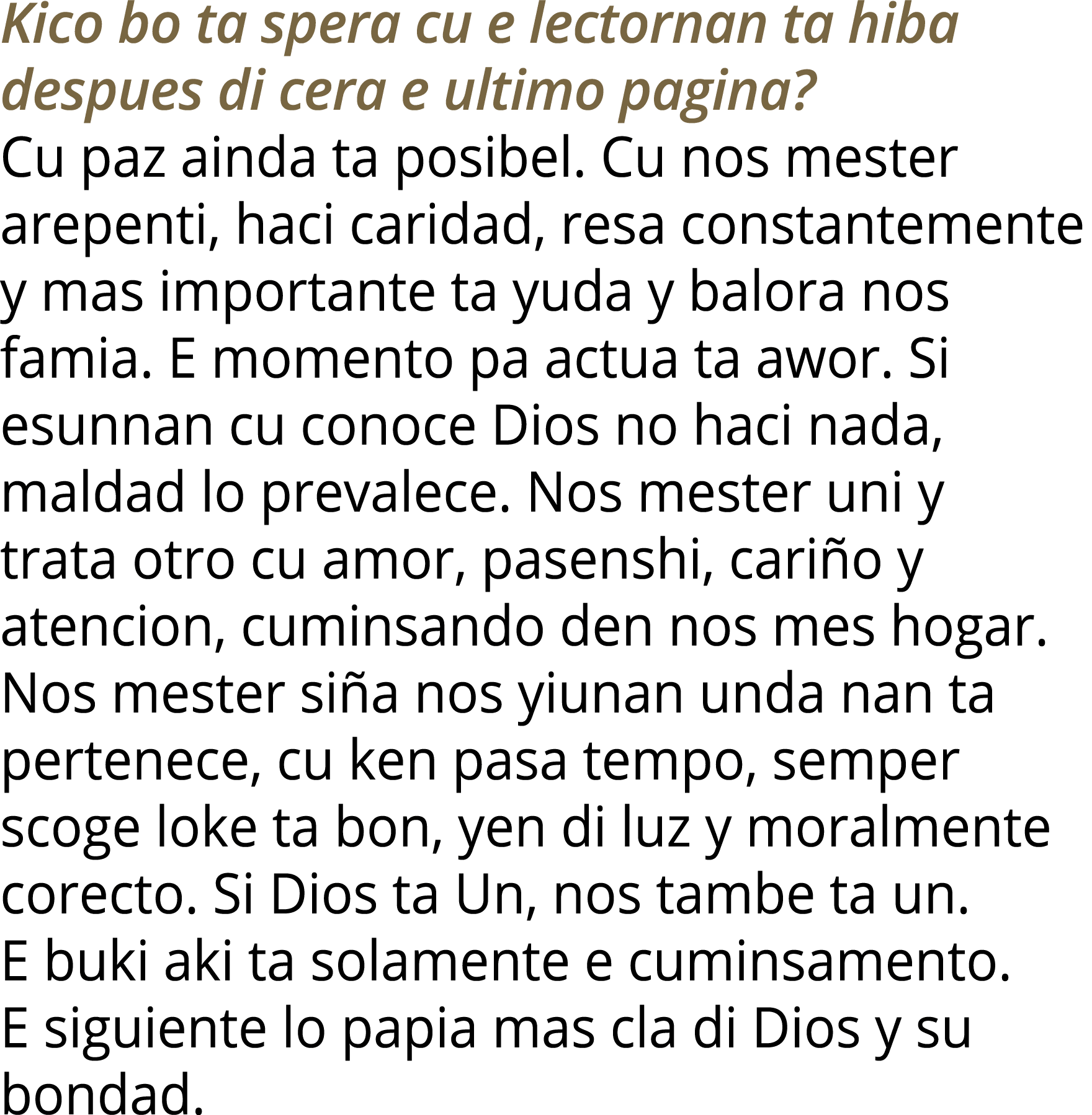 Kico bo ta spera cu e lectornan ta hiba despues di cera e ultimo pagina  Cu paz ainda ta posibel  Cu nos mester arepe   