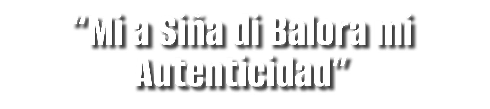  Mi a Siña di Balora mi Autenticidad 