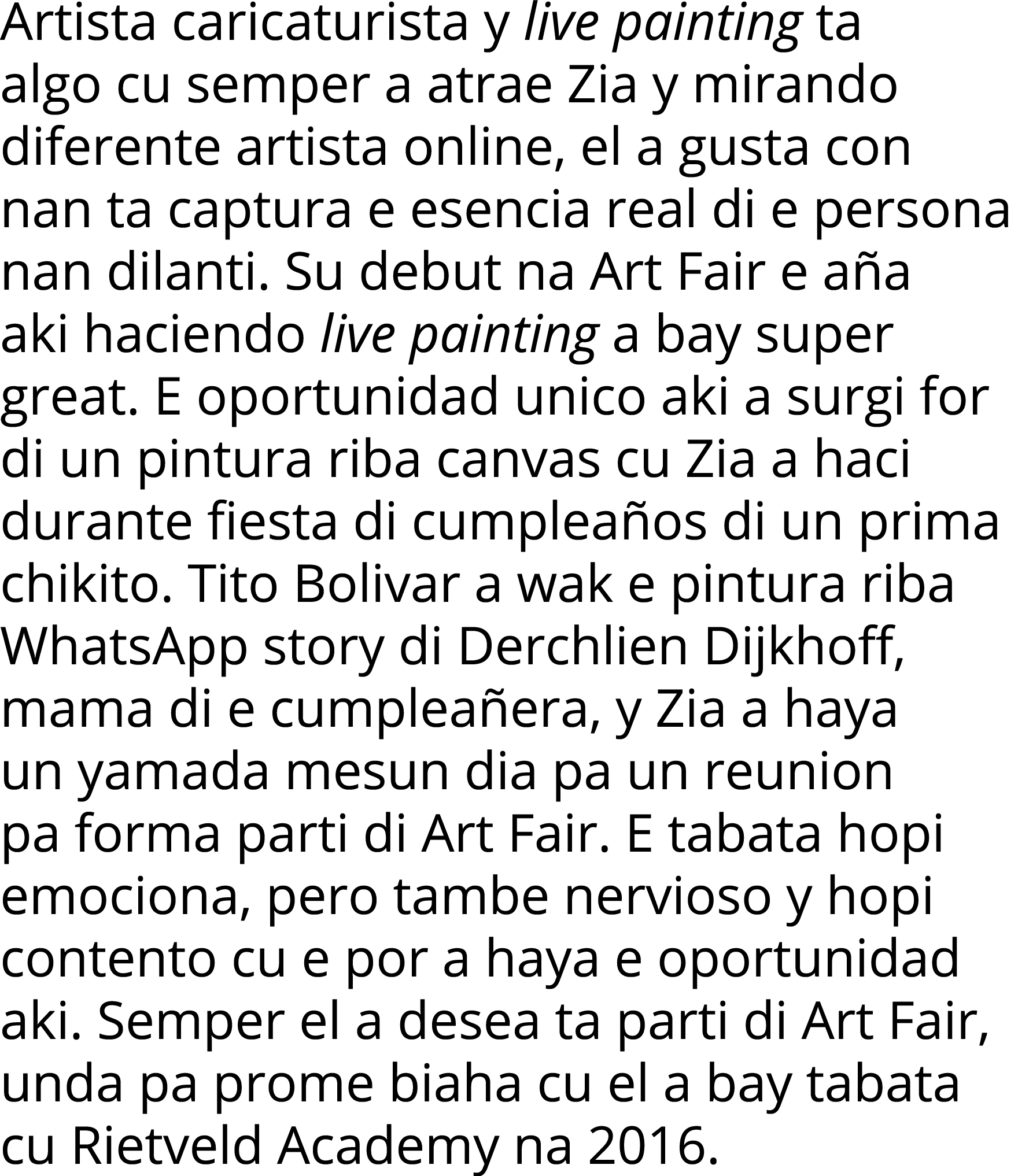 Artista caricaturista y live painting ta algo cu semper a atrae Zia y mirando diferente artista online, el a gusta co   