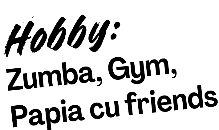 Hobby: Zumba, Gym, Papia cu friends
