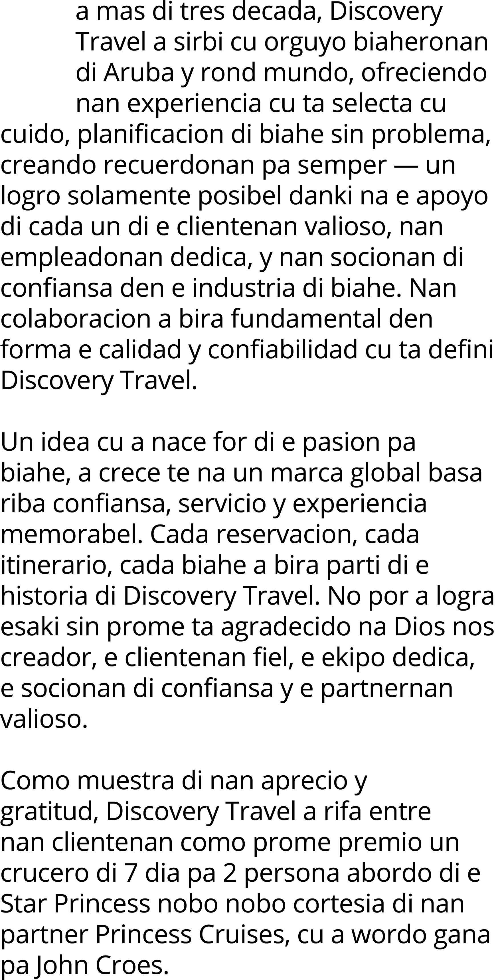 a mas di tres decada, Discovery Travel a sirbi cu orguyo biaheronan di Aruba y rond mundo, ofreciendo nan experiencia   