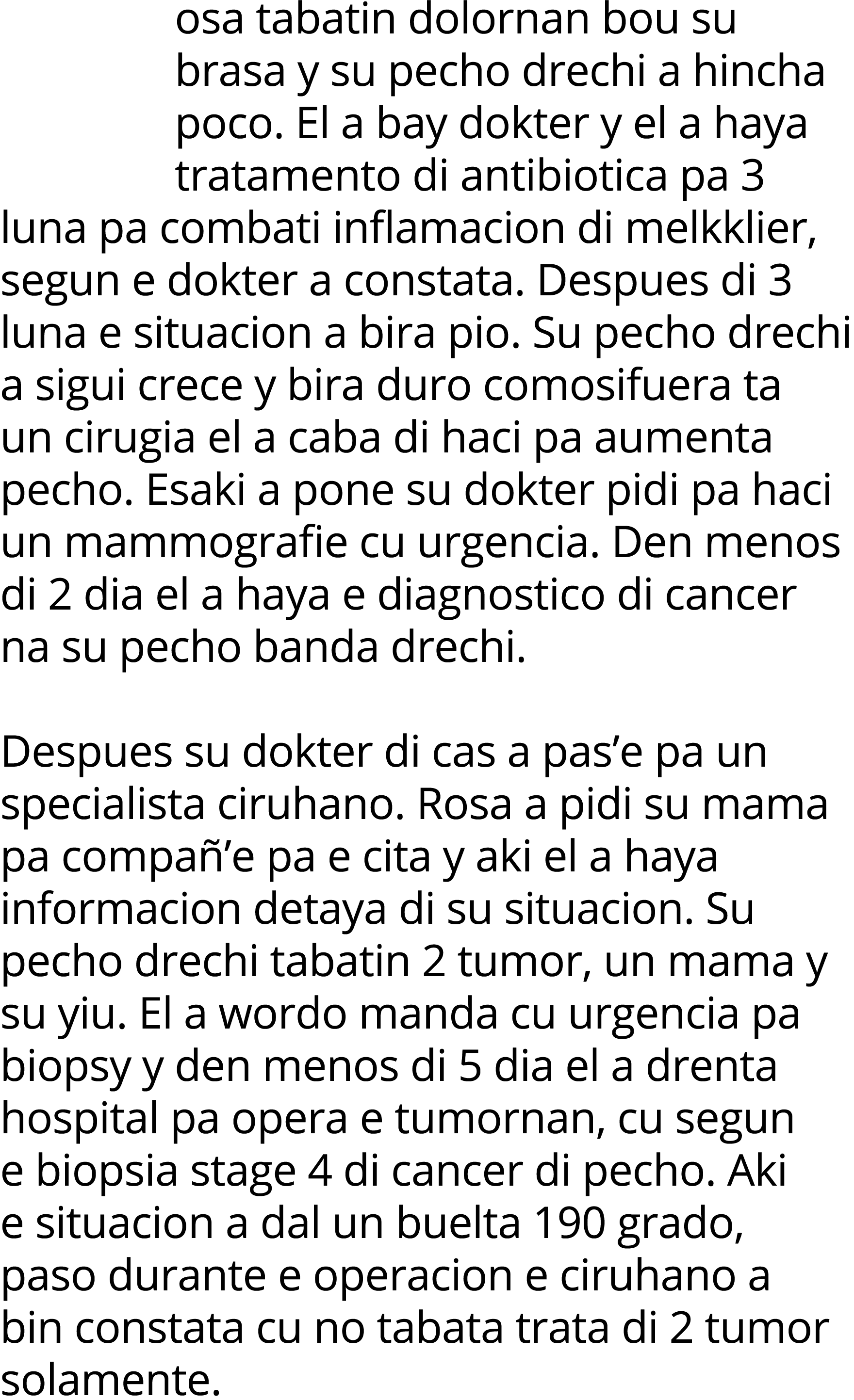 osa tabatin dolornan bou su brasa y su pecho drechi a hincha poco  El a bay dokter y el a haya tratamento di antibiot   
