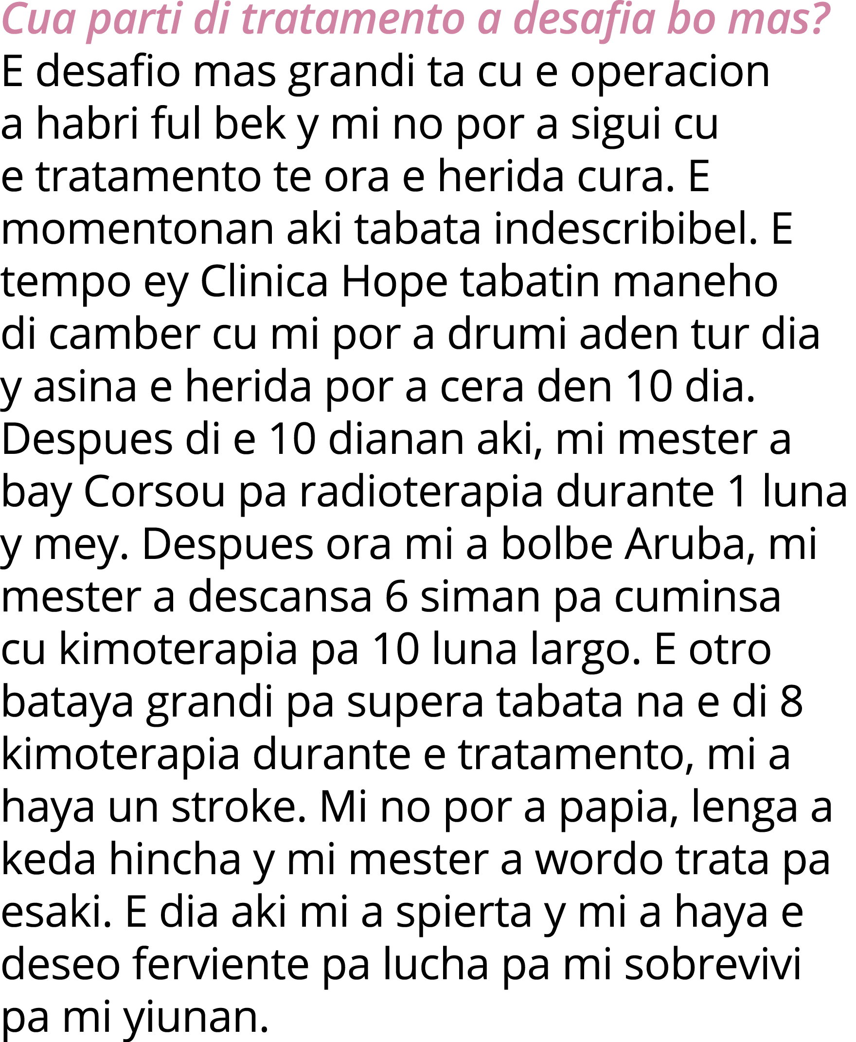 Cua parti di tratamento a desafia bo mas  E desafio mas grandi ta cu e operacion a habri ful bek y mi no por a sigui    