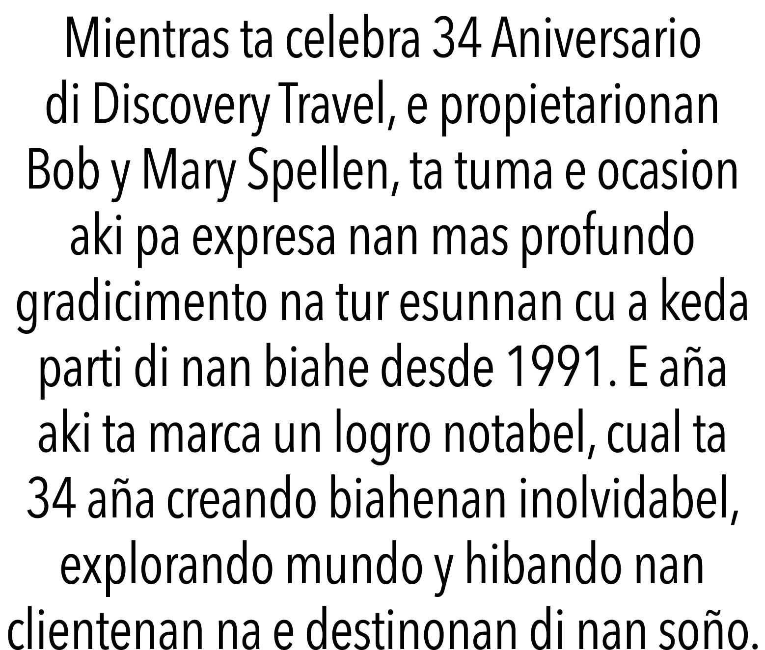 Mientras ta celebra 34 Aniversario di Discovery Travel, e propietarionan Bob y Mary Spellen, ta tuma e ocasion aki pa   
