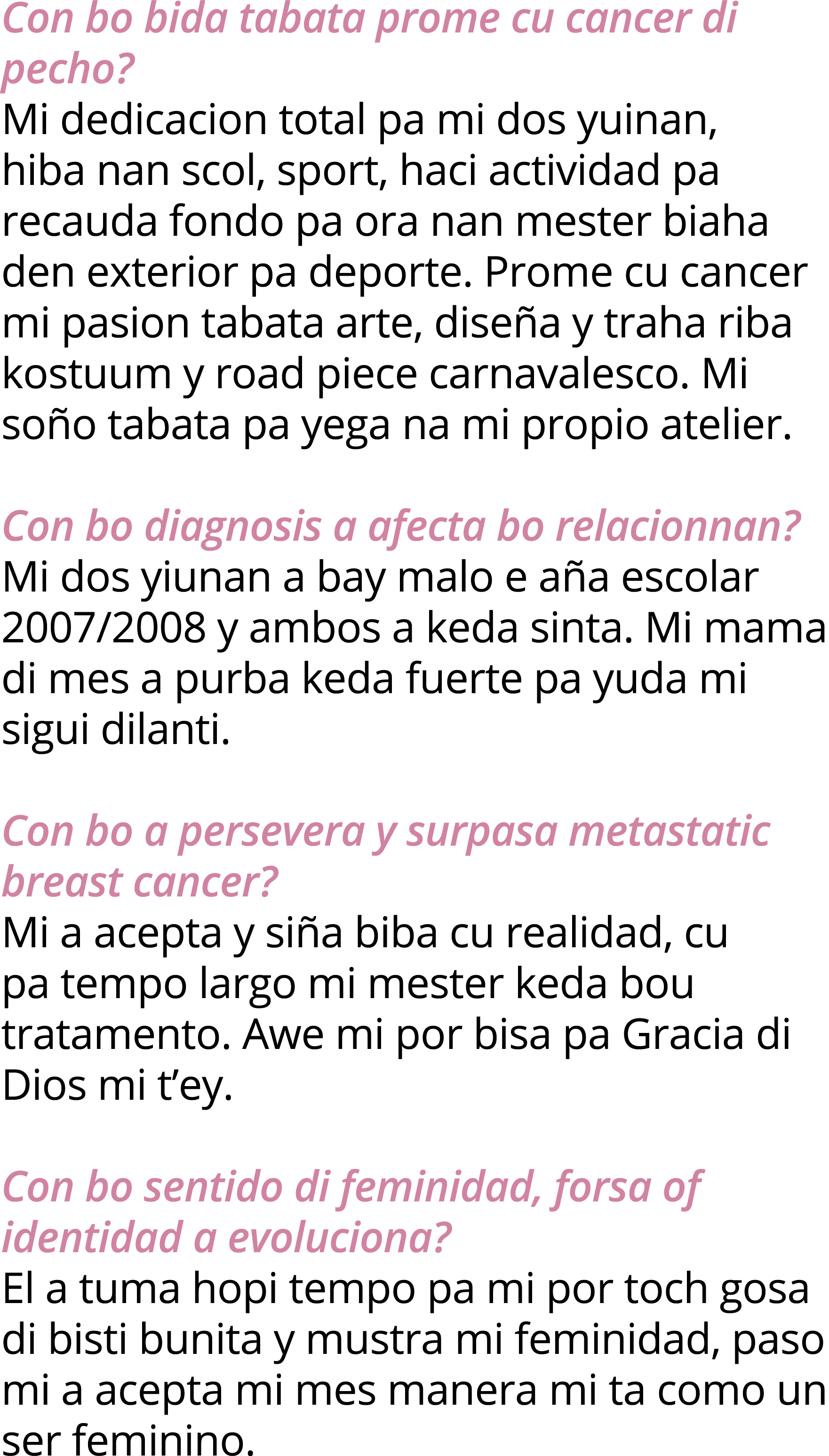 Con bo bida tabata prome cu cancer di pecho  Mi dedicacion total pa mi dos yuinan, hiba nan scol, sport, haci activid   