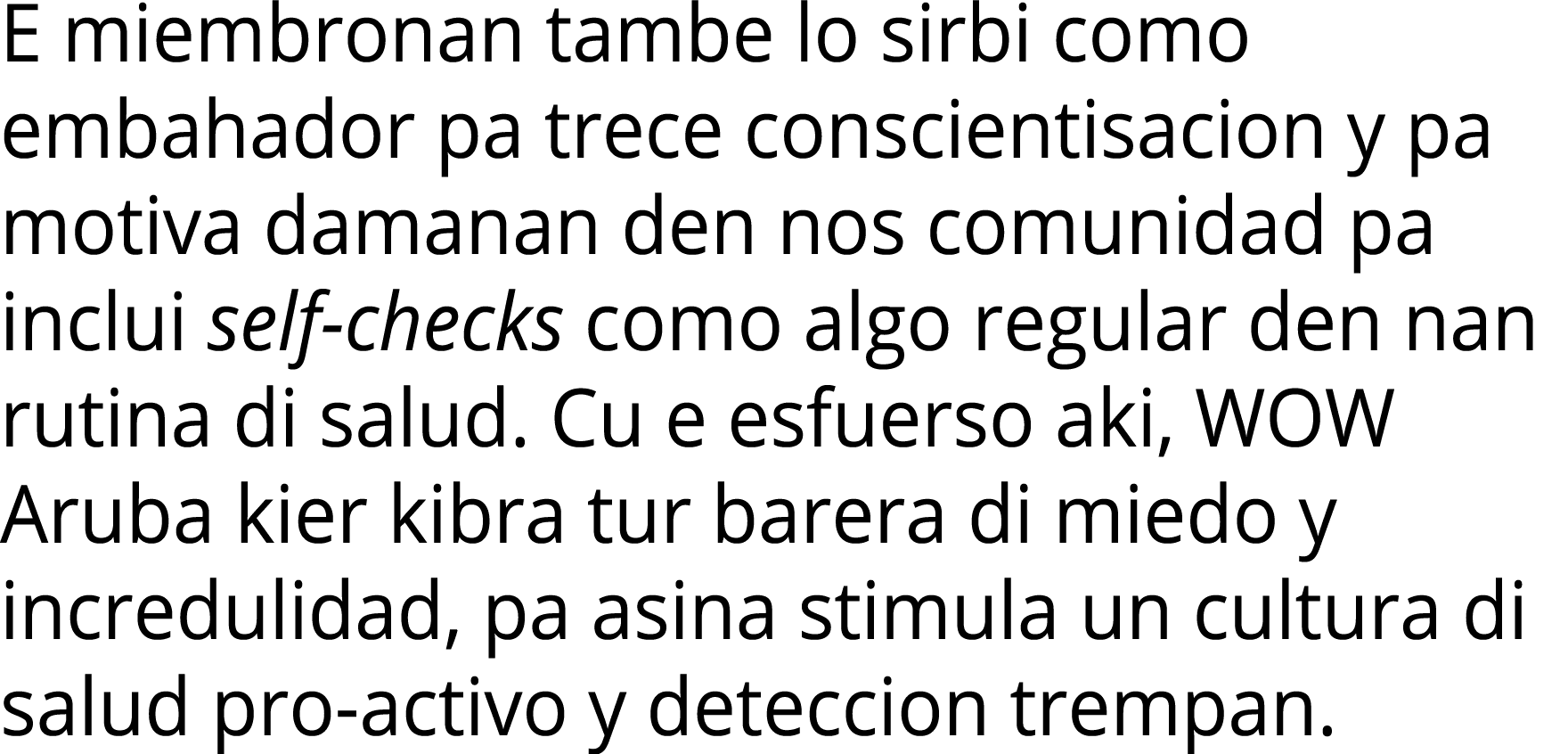 E miembronan tambe lo sirbi como embahador pa trece conscientisacion y pa motiva damanan den nos comunidad pa inclui    