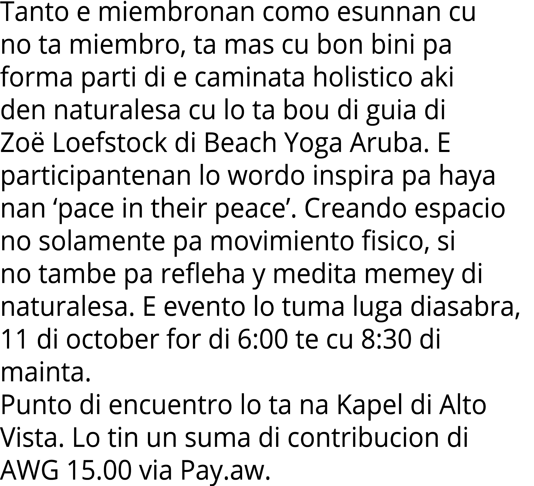 Tanto e miembronan como esunnan cu no ta miembro, ta mas cu bon bini pa forma parti di e caminata holistico aki den n   